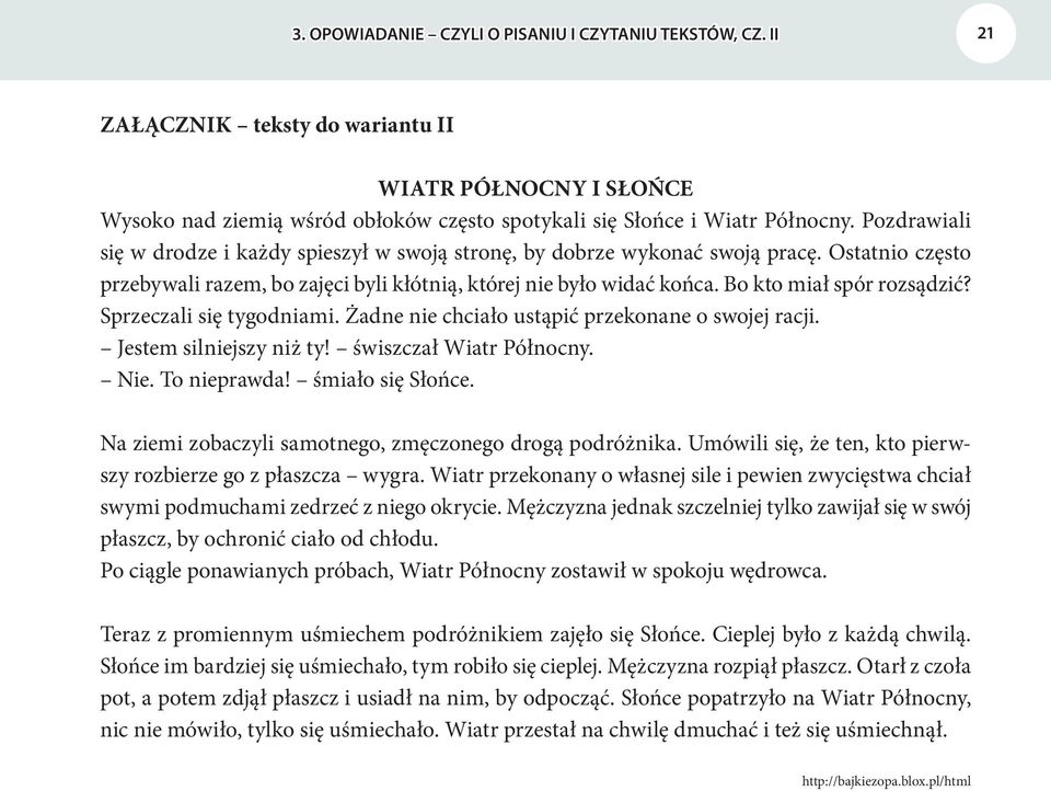 Bo kto miał spór rozsądzić? Sprzeczali się tygodniami. Żadne nie chciało ustąpić przekonane o swojej racji. Jestem silniejszy niż ty! świszczał Wiatr Północny. Nie. To nieprawda! śmiało się Słońce.