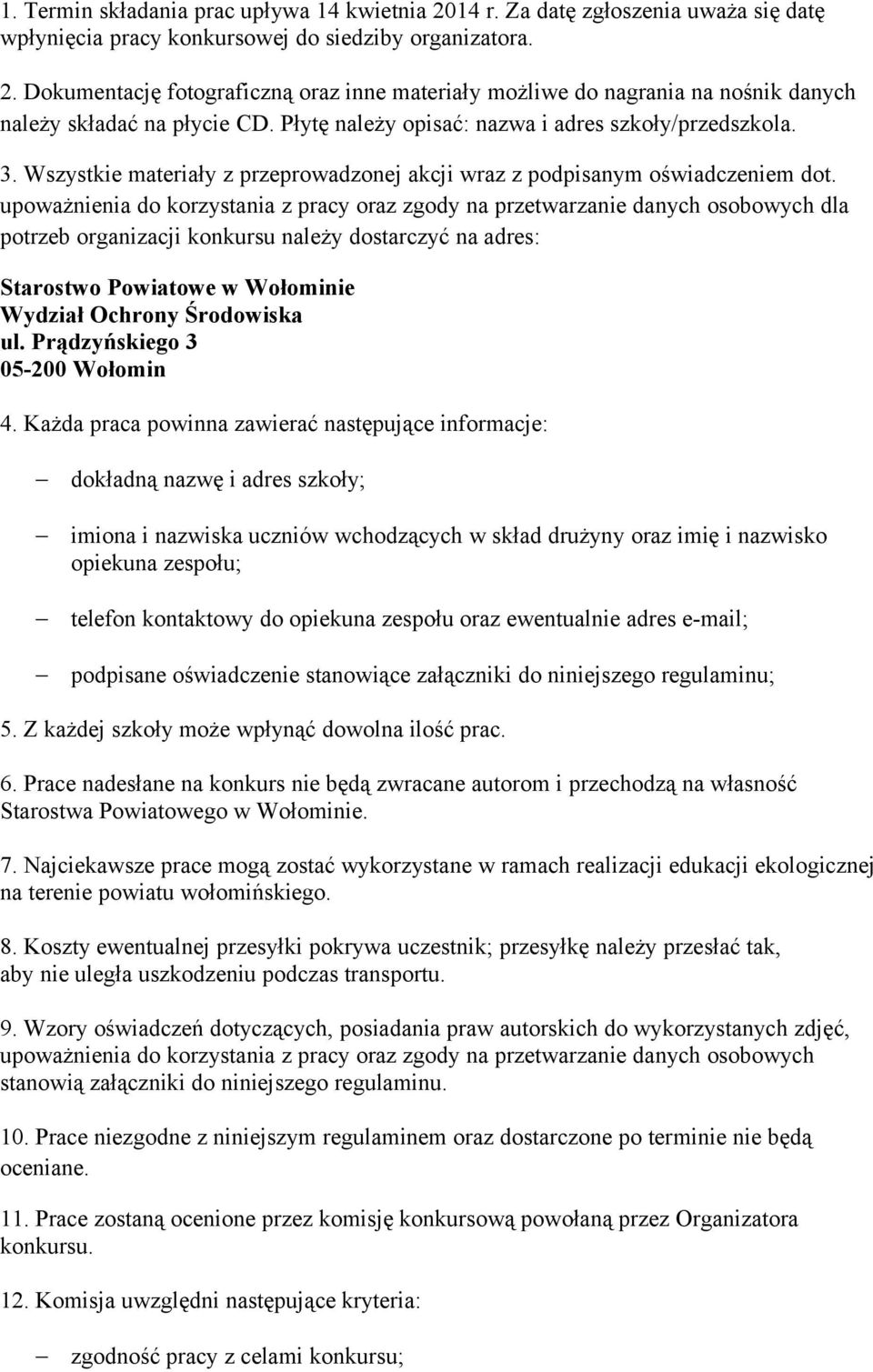 upoważnienia do korzystania z pracy oraz zgody na przetwarzanie danych osobowych dla potrzeb organizacji konkursu należy dostarczyć na adres: Starostwo Powiatowe w Wołominie Wydział Ochrony