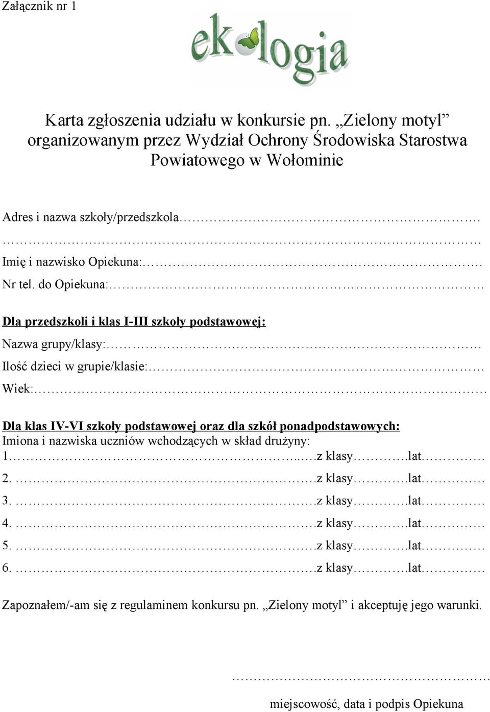 do Opiekuna: Dla przedszkoli i klas I-III szkoły podstawowej: Nazwa grupy/klasy: Ilość dzieci w grupie/klasie: Wiek: Dla klas IV-VI szkoły podstawowej oraz dla szkół