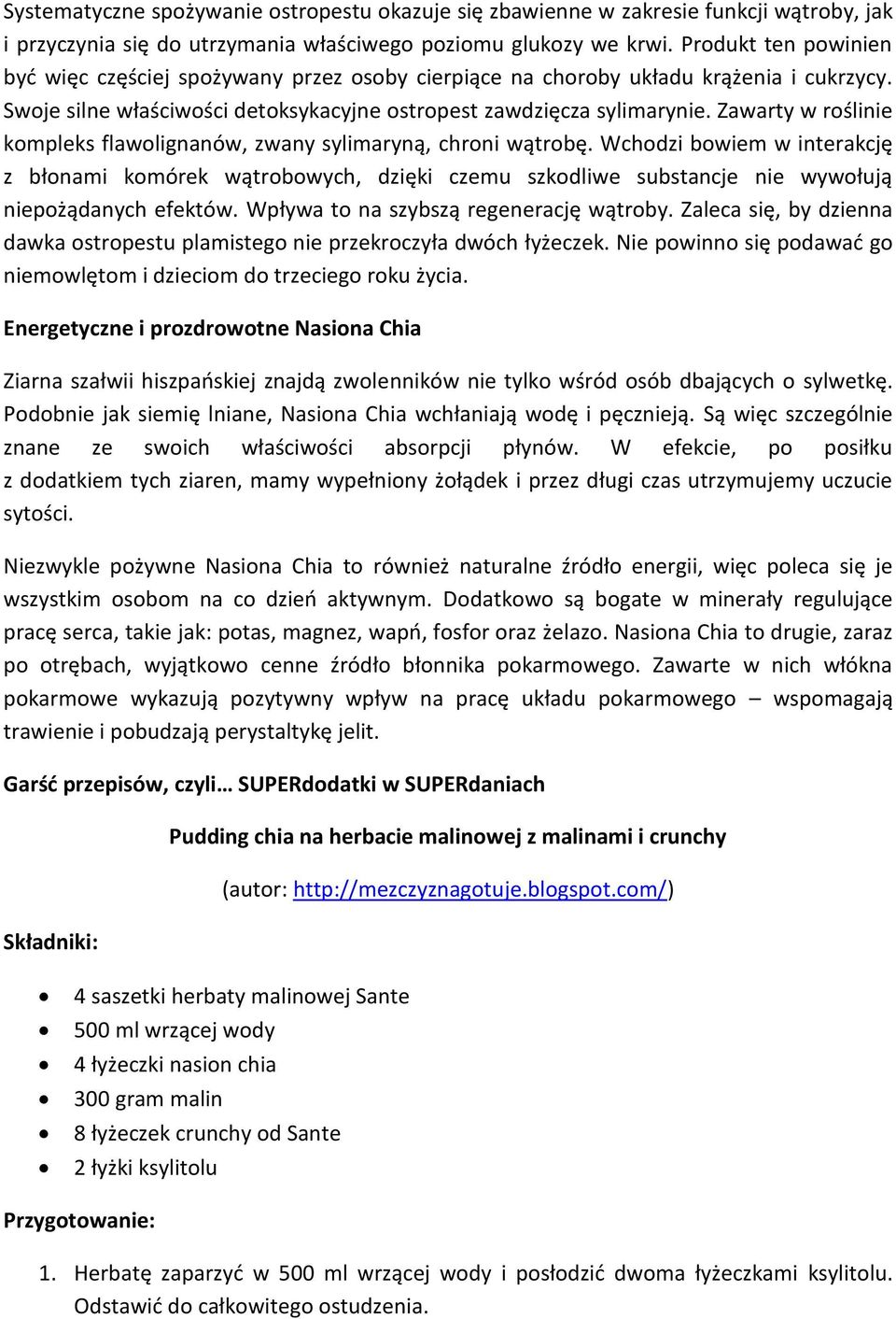Zawarty w roślinie kompleks flawolignanów, zwany sylimaryną, chroni wątrobę.