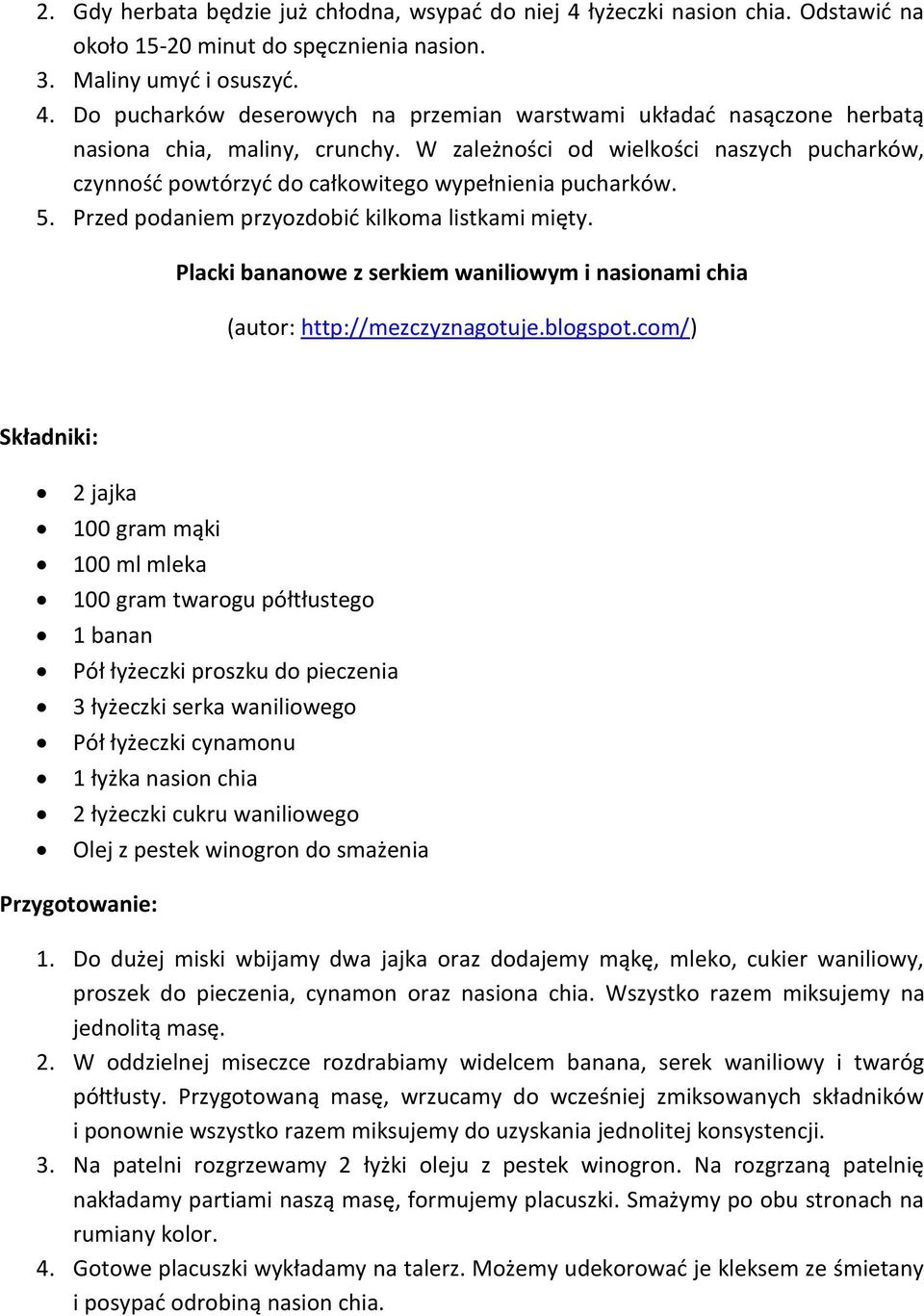 Placki bananowe z serkiem waniliowym i nasionami chia 2 jajka 100 gram mąki 100 ml mleka 100 gram twarogu półtłustego 1 banan Pół łyżeczki proszku do pieczenia 3 łyżeczki serka waniliowego Pół
