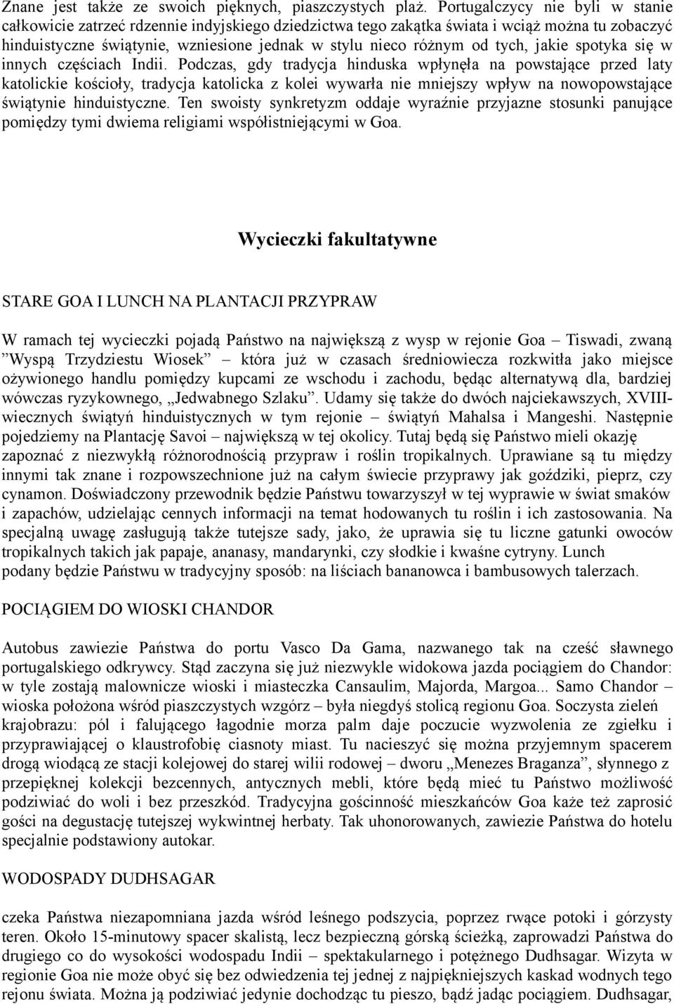 tych, jakie spotyka się w innych częściach Indii.