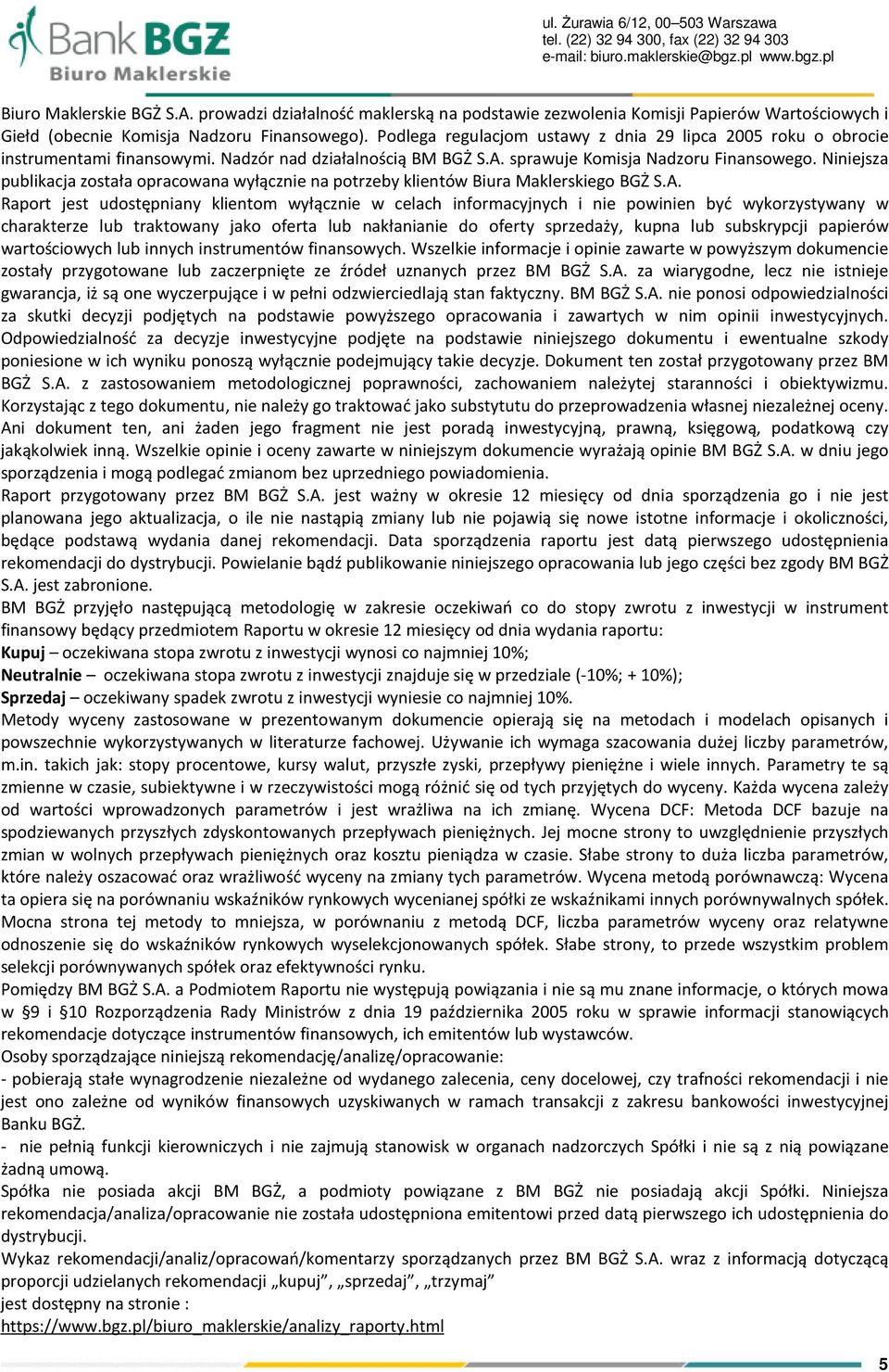 Podlega regulacjom ustawy z dnia 29 lipca 2005 roku o obrocie instrumentami finansowymi. Nadzór nad działalnością BM BGŻ S.A. sprawuje Komisja Nadzoru Finansowego.