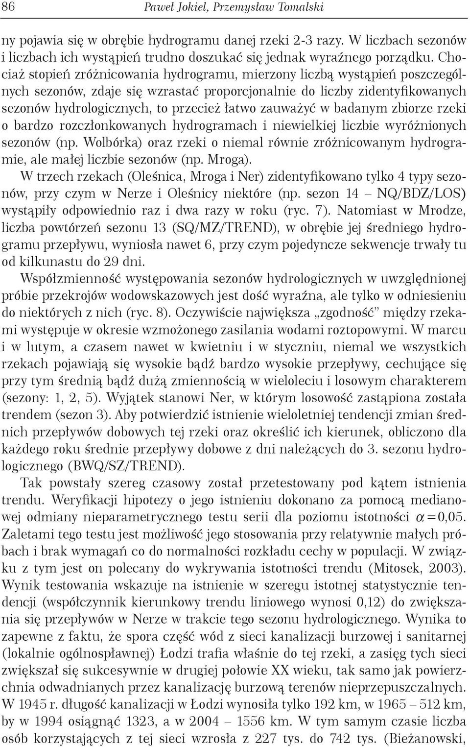 zauważyć w badanym zbiorze rzeki o bardzo rozczłonkowanych hydrogramach i niewielkiej liczbie wyróżnionych sezonów (np.