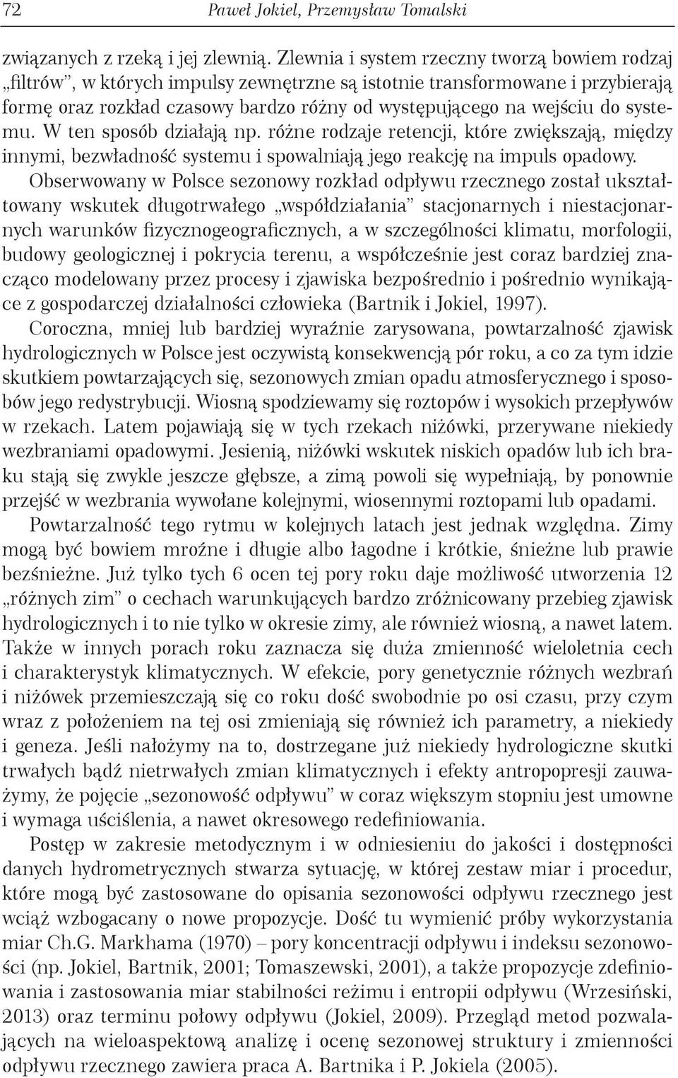 systemu. W ten sposób działają np. różne rodzaje retencji, które zwiększają, między innymi, bezwładność systemu i spowalniają jego reakcję na impuls opadowy.