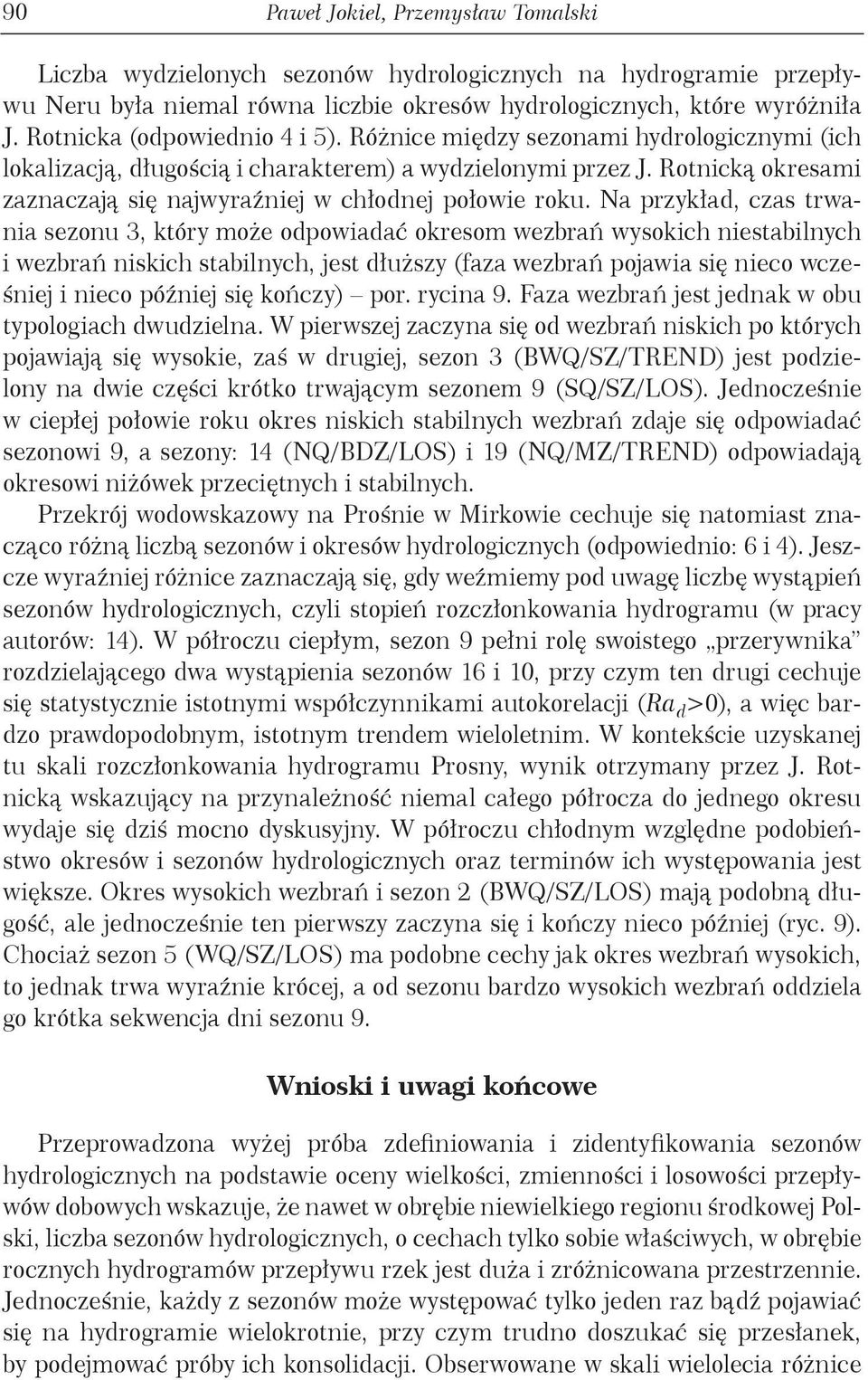 Rotnicką okresami zaznaczają się najwyraźniej w chłodnej połowie roku.