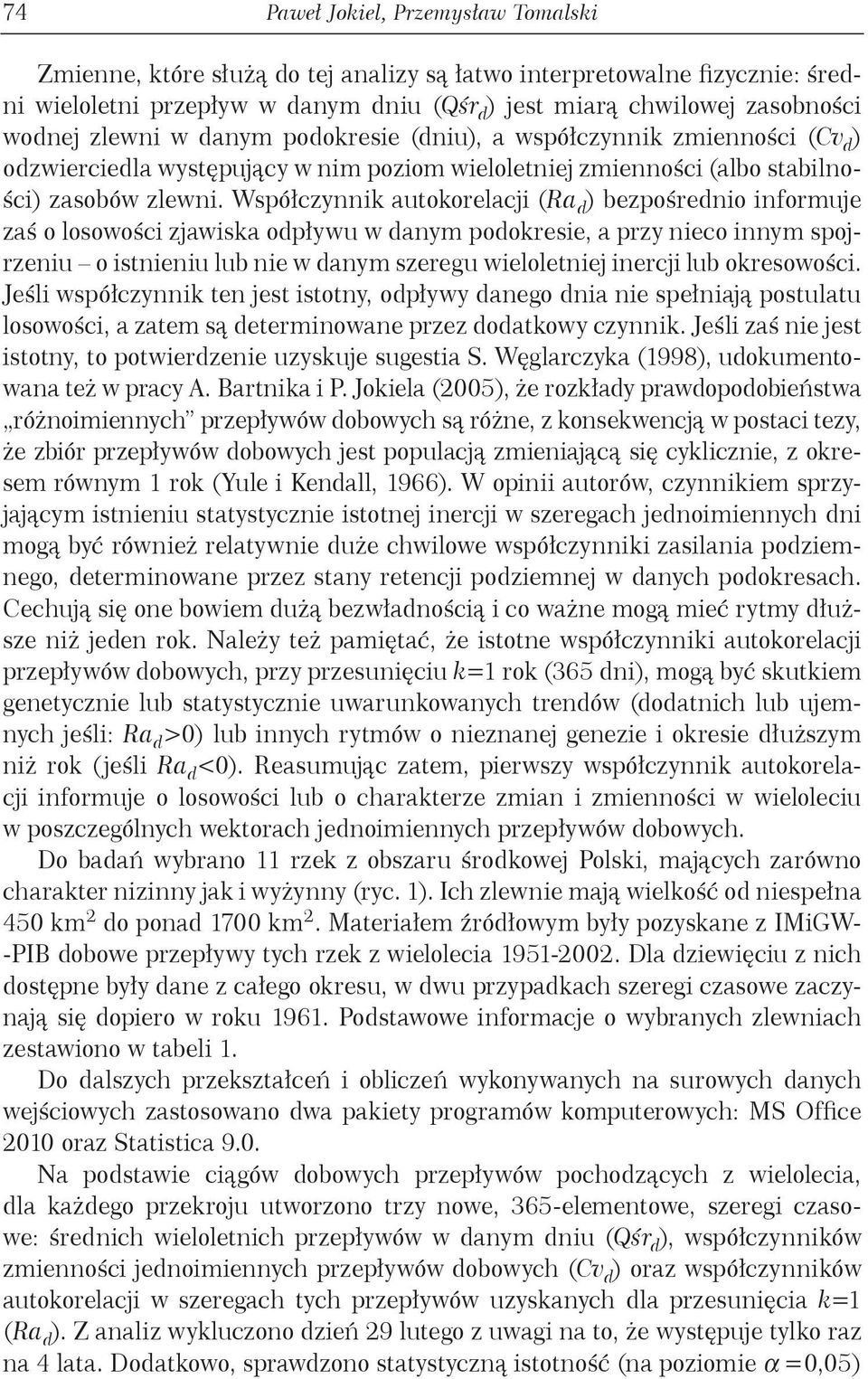 Współczynnik autokorelacji (Ra d ) bezpośrednio informuje zaś o losowości zjawiska odpływu w danym podokresie, a przy nieco innym spojrzeniu o istnieniu lub nie w danym szeregu wieloletniej inercji