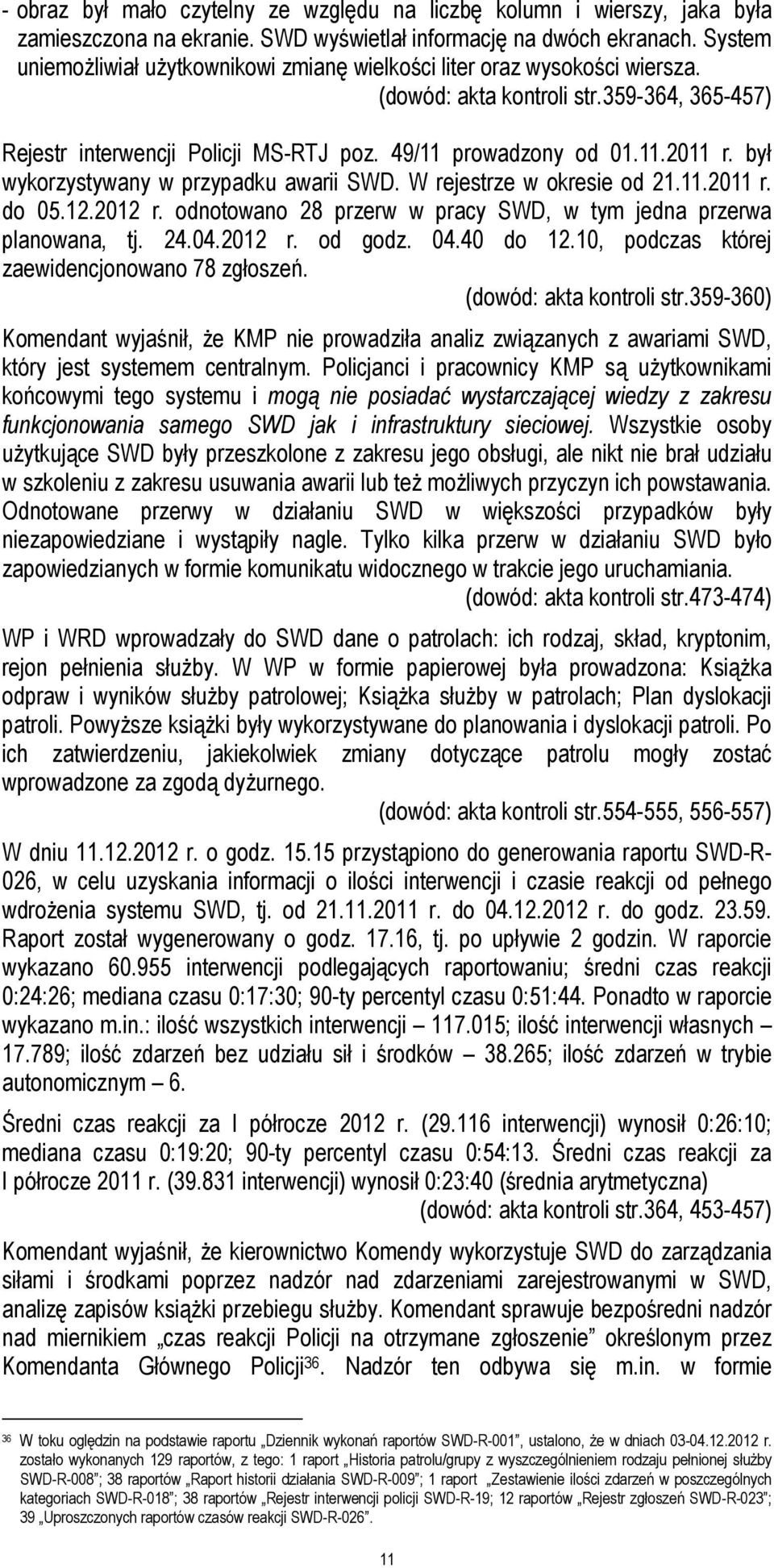 był wykorzystywany w przypadku awarii SWD. W rejestrze w okresie od 21.11.2011 r. do 05.12.2012 r. odnotowano 28 przerw w pracy SWD, w tym jedna przerwa planowana, tj. 24.04.2012 r. od godz. 04.