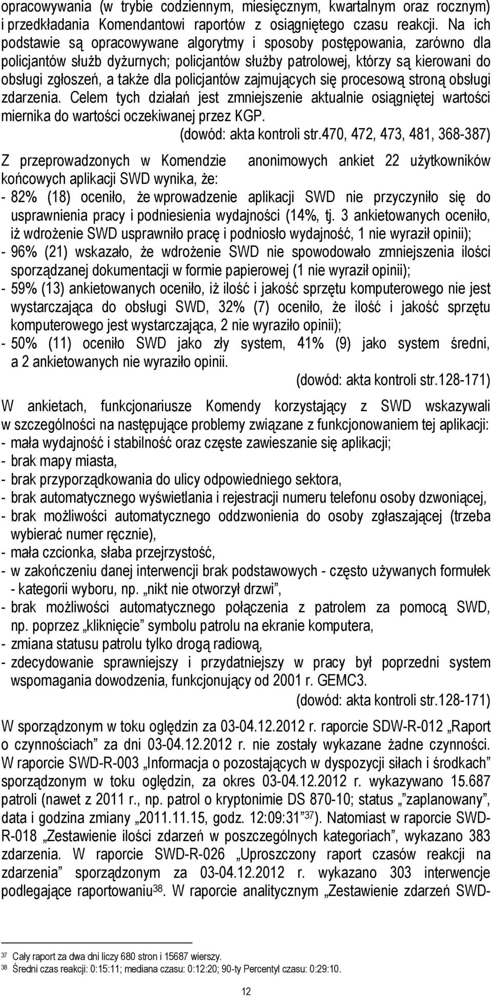 policjantów zajmujących się procesową stroną obsługi zdarzenia. Celem tych działań jest zmniejszenie aktualnie osiągniętej wartości miernika do wartości oczekiwanej przez KGP.