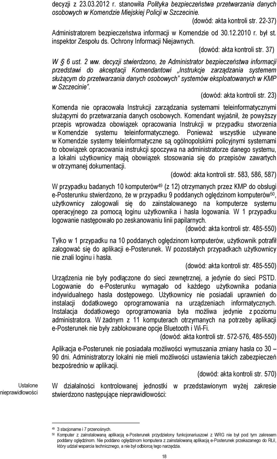 decyzji stwierdzono, Ŝe Administrator bezpieczeństwa informacji przedstawi do akceptacji Komendantowi Instrukcje zarządzania systemem słuŝącym do przetwarzania danych osobowych systemów