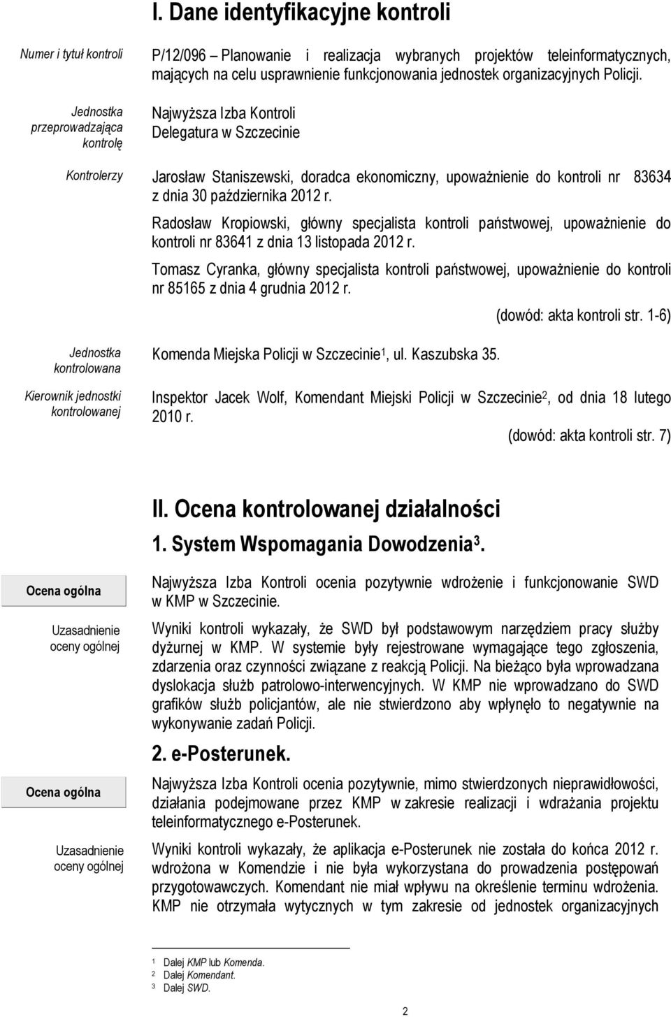 NajwyŜsza Izba Kontroli Delegatura w Szczecinie Kontrolerzy Jarosław Staniszewski, doradca ekonomiczny, upowaŝnienie do kontroli nr 83634 z dnia 30 października 2012 r.