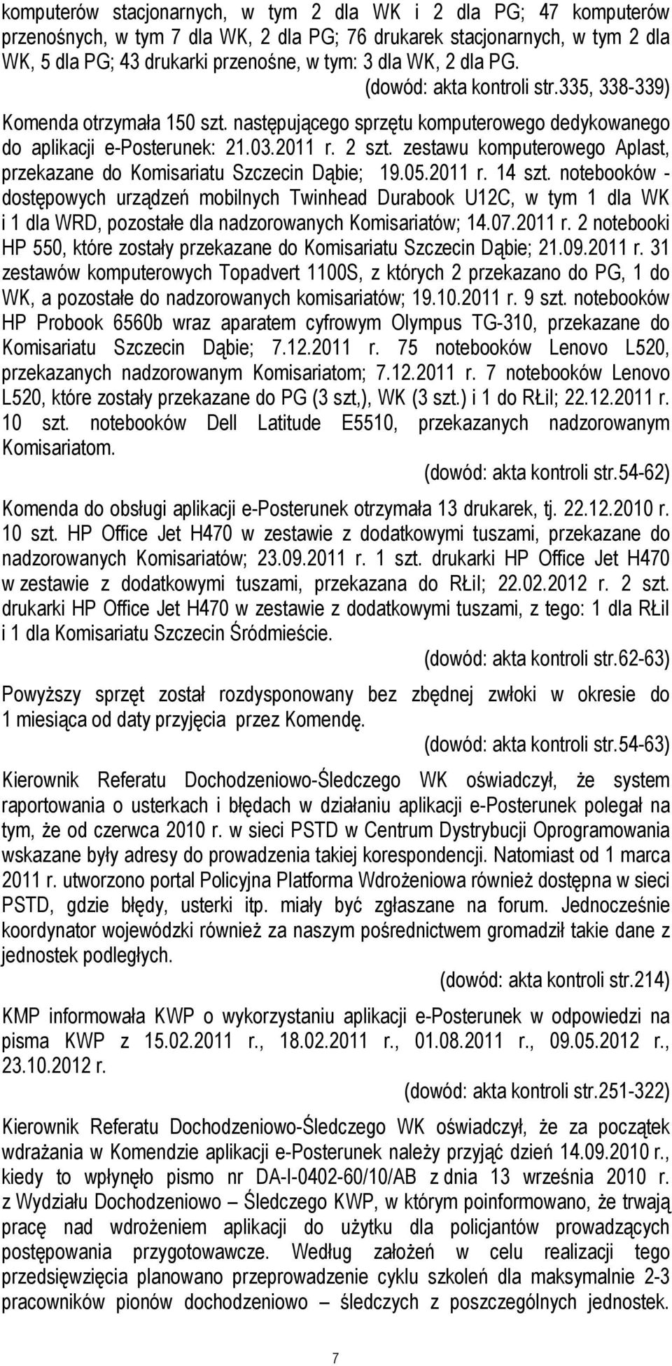 zestawu komputerowego Aplast, przekazane do Komisariatu Szczecin Dąbie; 19.05.2011 r. 14 szt.