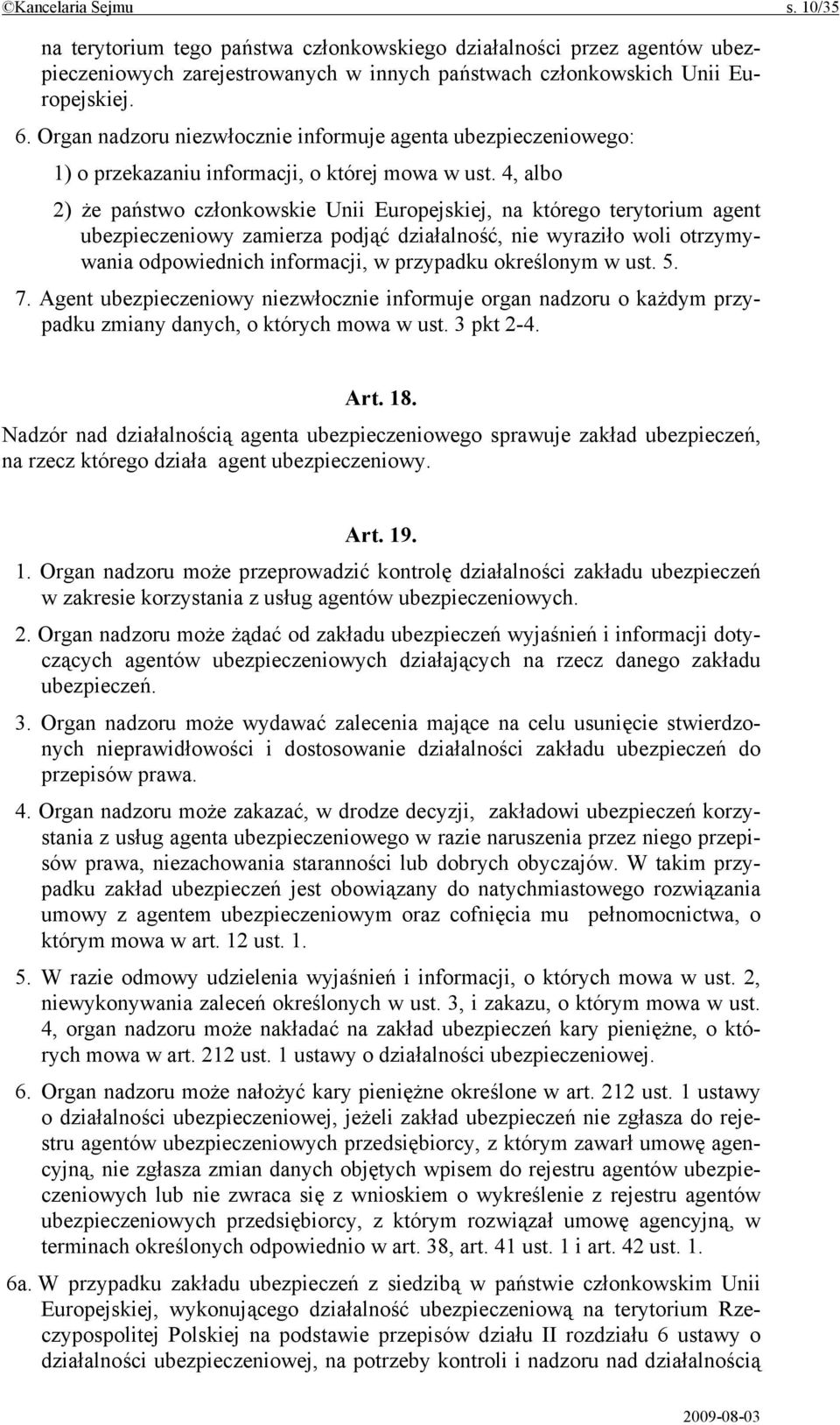 4, albo 2) że państwo członkowskie Unii Europejskiej, na którego terytorium agent ubezpieczeniowy zamierza podjąć działalność, nie wyraziło woli otrzymywania odpowiednich informacji, w przypadku