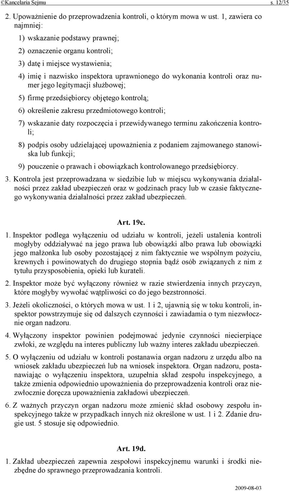 legitymacji służbowej; 5) firmę przedsiębiorcy objętego kontrolą; 6) określenie zakresu przedmiotowego kontroli; 7) wskazanie daty rozpoczęcia i przewidywanego terminu zakończenia kontroli; 8) podpis