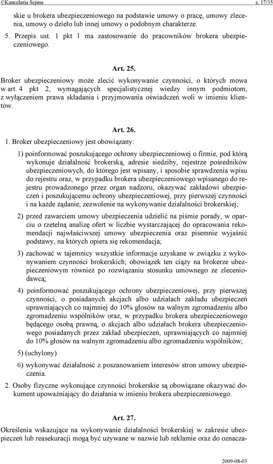 4 pkt 2, wymagających specjalistycznej wiedzy innym podmiotom, z wyłączeniem prawa składania i przyjmowania oświadczeń woli w imieniu klientów. Art. 26. 1.