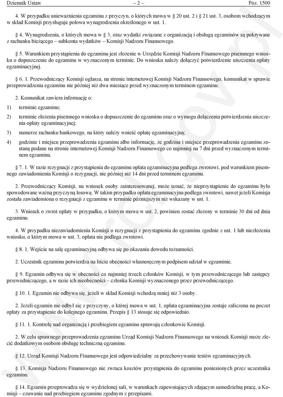 Wynagrodzenia, o których mowa w 3, oraz wydatki związane z organizacją i obsługą egzaminów są pokrywane z rachunku bieżącego subkonta wydatków Komisji Nadzoru Finansowego. 5.