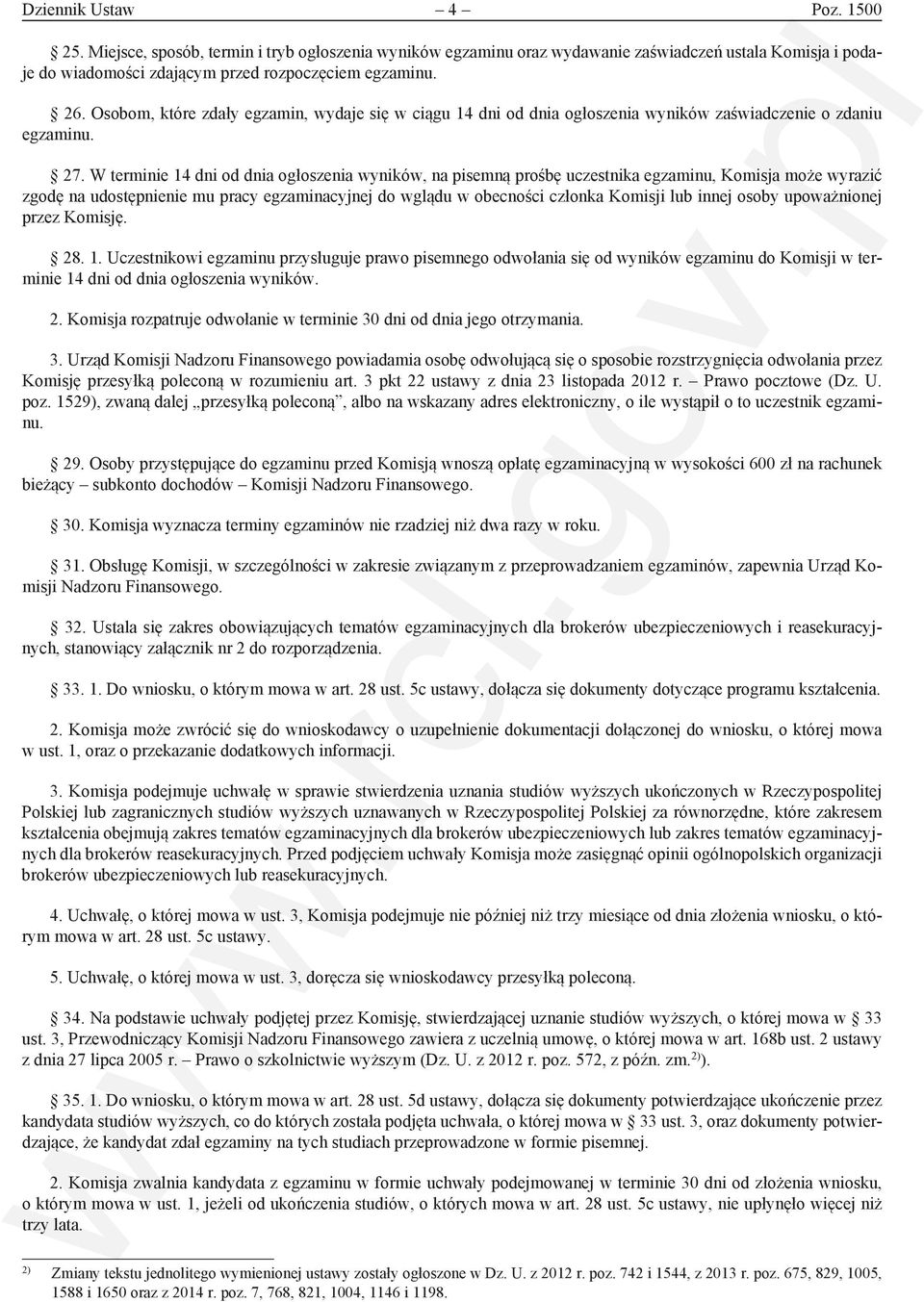 W terminie 14 dni od dnia ogłoszenia wyników, na pisemną prośbę uczestnika egzaminu, Komisja może wyrazić zgodę na udostępnienie mu pracy egzaminacyjnej do wglądu w obecności członka Komisji lub