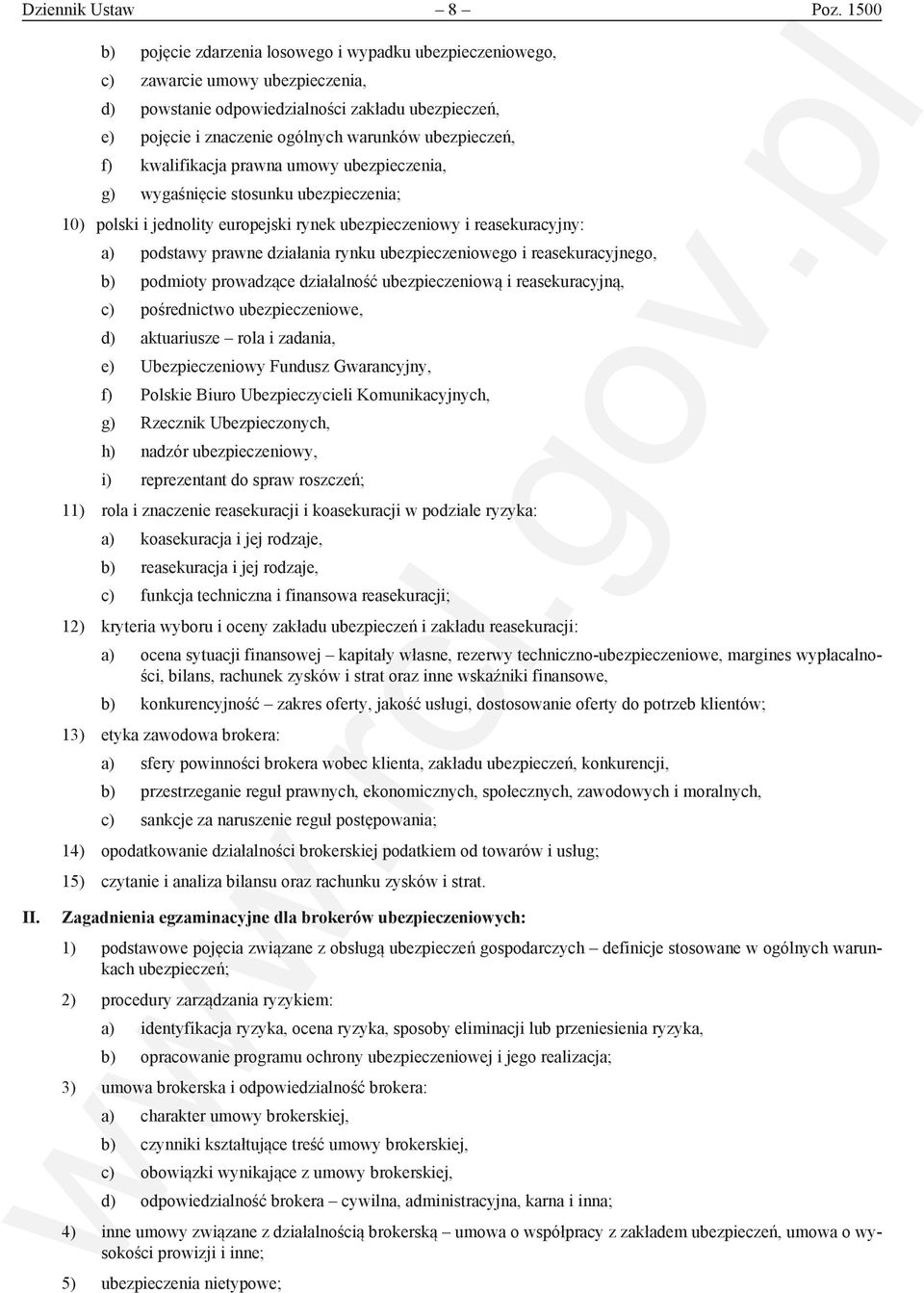 ubezpieczeń, f) kwalifikacja prawna umowy ubezpieczenia, g) wygaśnięcie stosunku ubezpieczenia; 10) polski i jednolity europejski rynek ubezpieczeniowy i reasekuracyjny: a) podstawy prawne działania