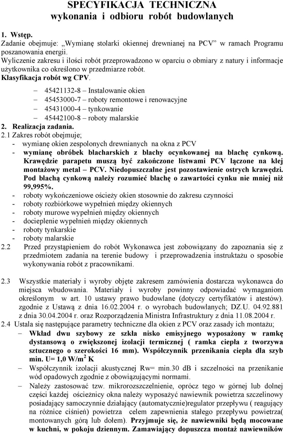 45421132-8 Instalowanie okien 45453000-7 roboty remontowe i renowacyjne 45431000-4 tynkowanie 45442100-8 roboty malarskie 2.