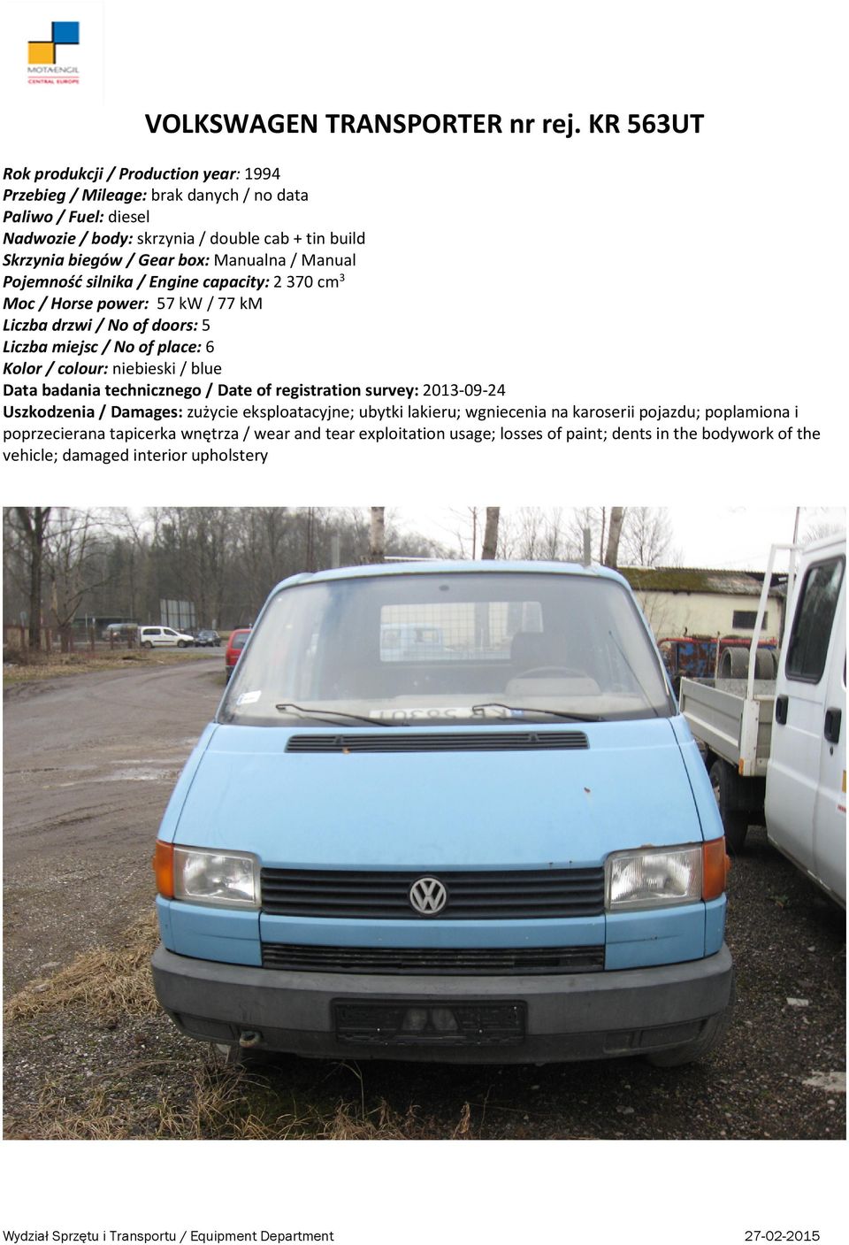 Engine capacity: 2 370 cm 3 Moc / Horse power: 57 kw / 77 km Liczba miejsc / No of place: 6 Kolor / colour: niebieski / blue Data badania technicznego / Date of