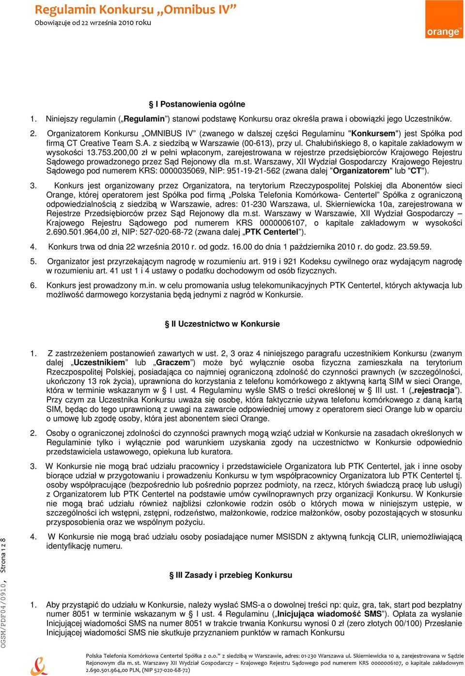Chałubińskiego 8, o kapitale zakładowym w wysokości 13.753.200,00 zł w pełni wpłaconym, zarejestr