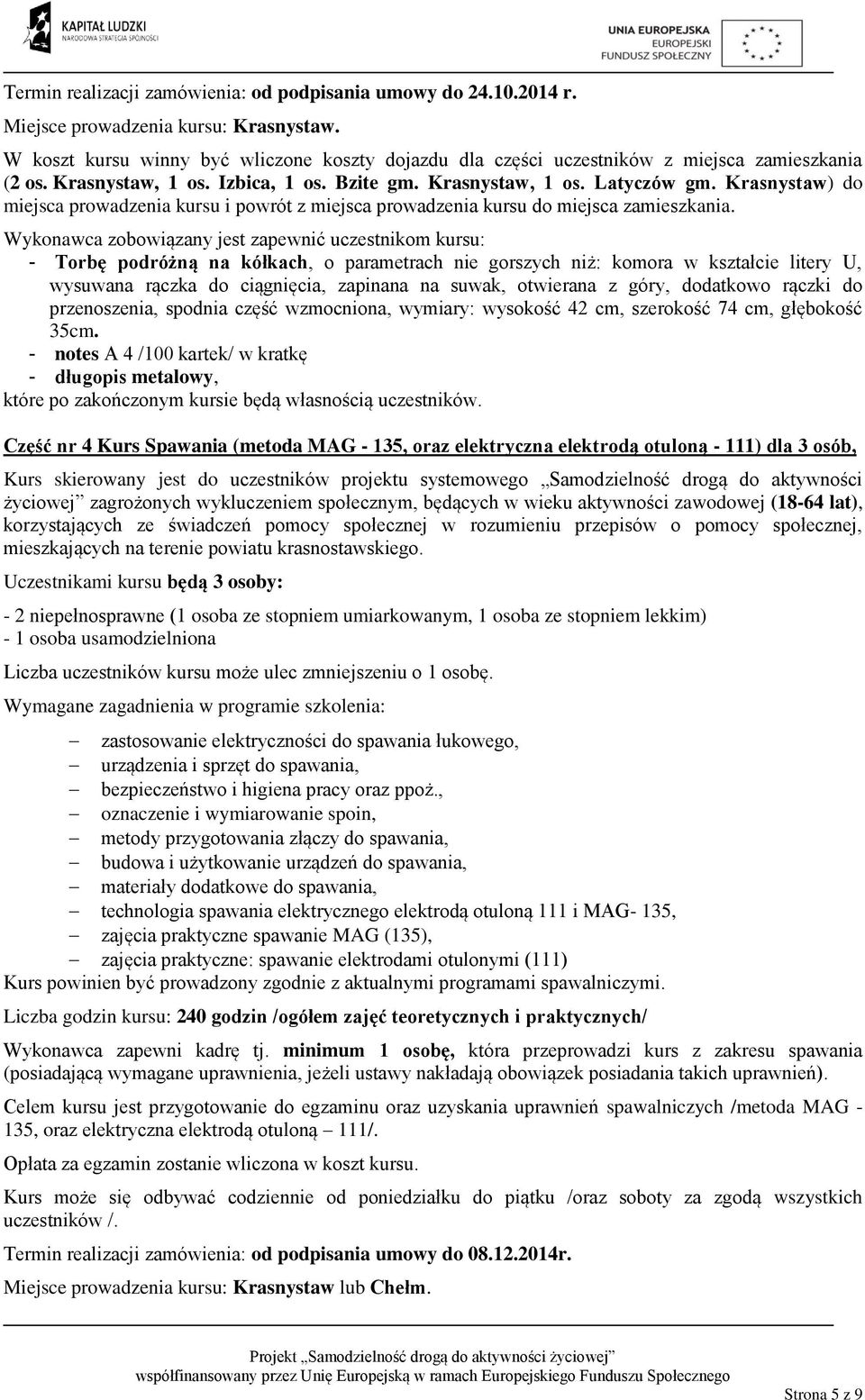 Krasnystaw) do miejsca prowadzenia kursu i powrót z miejsca prowadzenia kursu do miejsca zamieszkania.