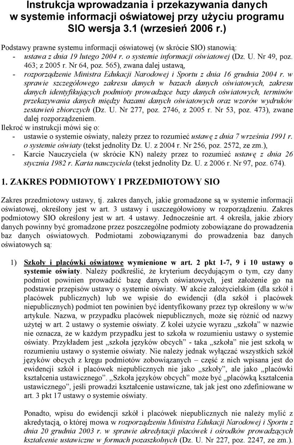 565), zwana dalej ustawą, - rozporządzenie Ministra Edukacji Narodowej i Sportu z dnia 16 grudnia 2004 r.