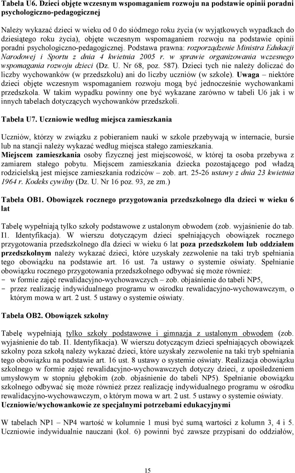 roku Ŝycia), objęte wczesnym wspomaganiem rozwoju na podstawie opinii poradni psychologiczno-pedagogicznej.
