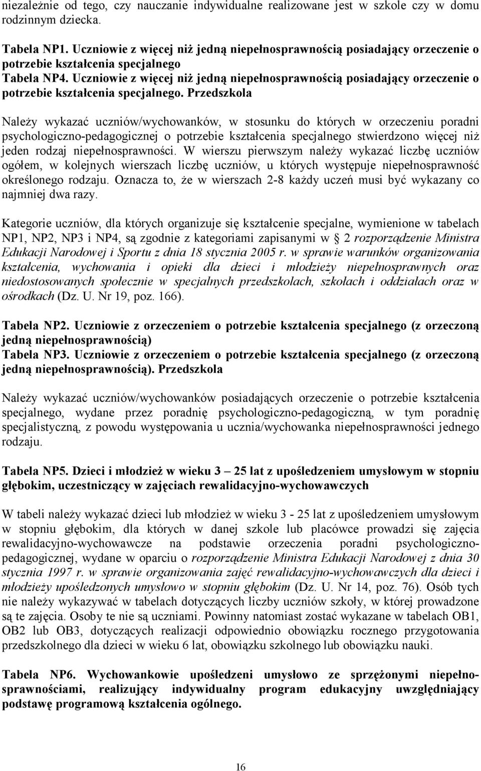 Uczniowie z więcej niŝ jedną niepełnosprawnością posiadający orzeczenie o potrzebie kształcenia specjalnego.