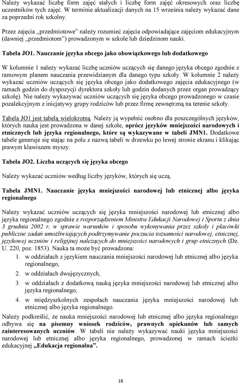 Nauczanie języka obcego jako obowiązkowego lub dodatkowego W kolumnie 1 naleŝy wykazać liczbę uczniów uczących się danego języka obcego zgodnie z ramowym planem nauczania przewidzianym dla danego
