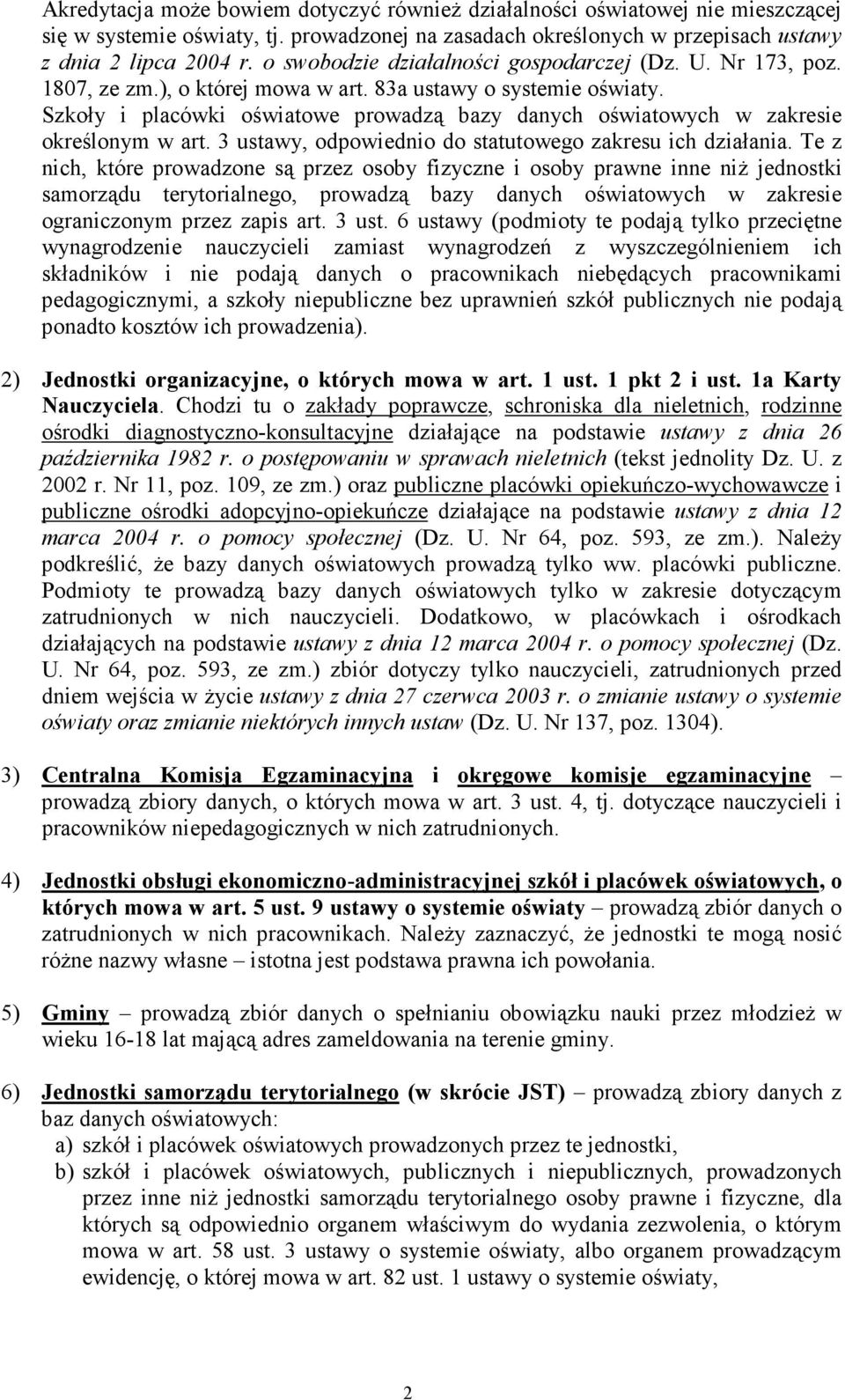 Szkoły i placówki oświatowe prowadzą bazy danych oświatowych w zakresie określonym w art. 3 ustawy, odpowiednio do statutowego zakresu ich działania.