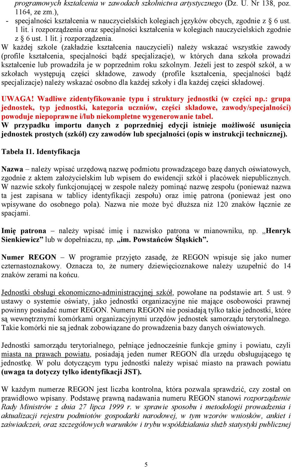 W kaŝdej szkole (zakładzie kształcenia nauczycieli) naleŝy wskazać wszystkie zawody (profile kształcenia, specjalności bądź specjalizacje), w których dana szkoła prowadzi kształcenie lub prowadziła