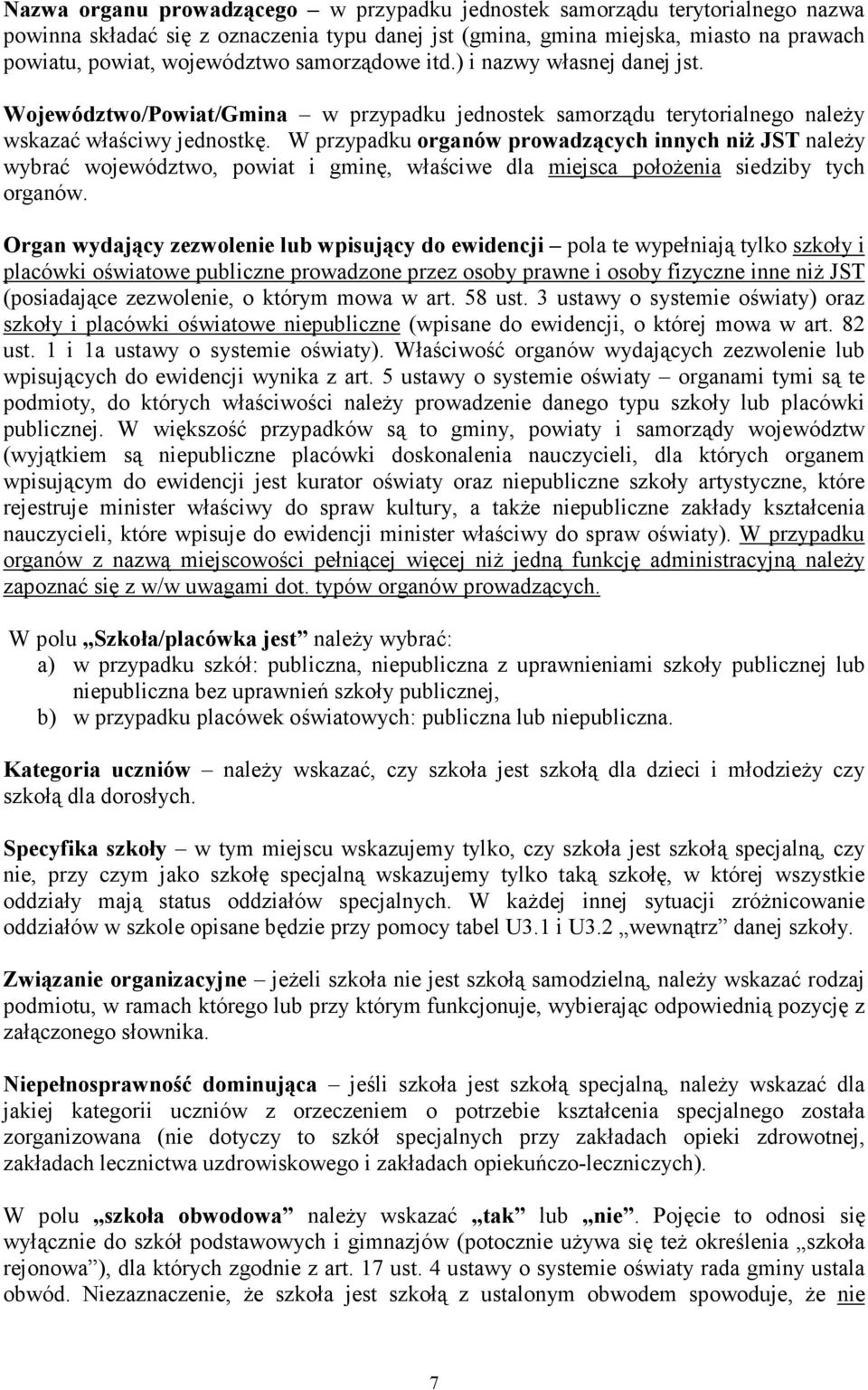 W przypadku organów prowadzących innych niŝ JST naleŝy wybrać województwo, powiat i gminę, właściwe dla miejsca połoŝenia siedziby tych organów.