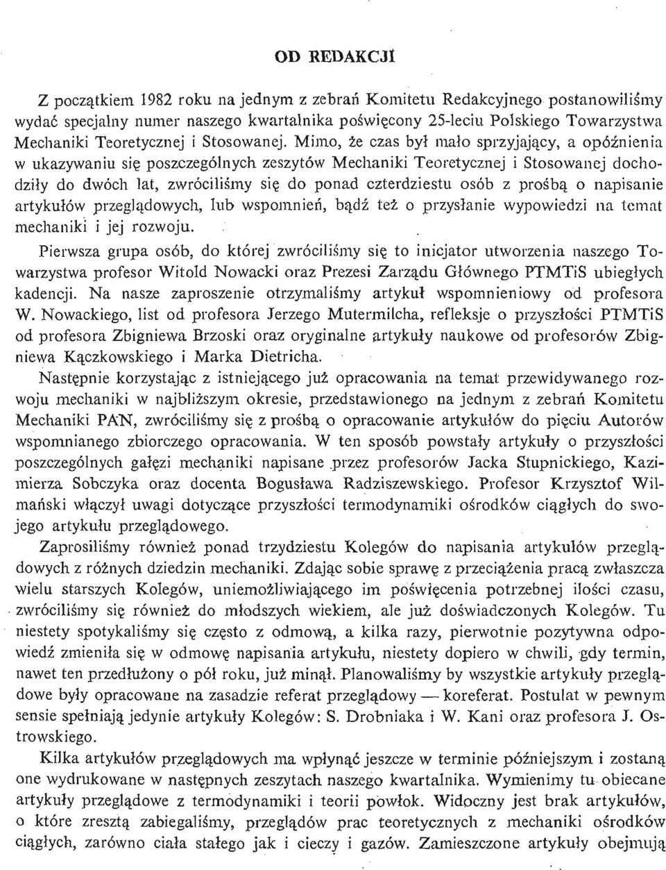 Mimo, źe czas był mał o sprzyjają cy, a opóź nienia w ukazywaniu się poszczególnych zeszytów Mechaniki Teoretycznej i Stosowanej dochodziły do dwóch lat, zwróciliś my się do ponad czterdziestu osób z