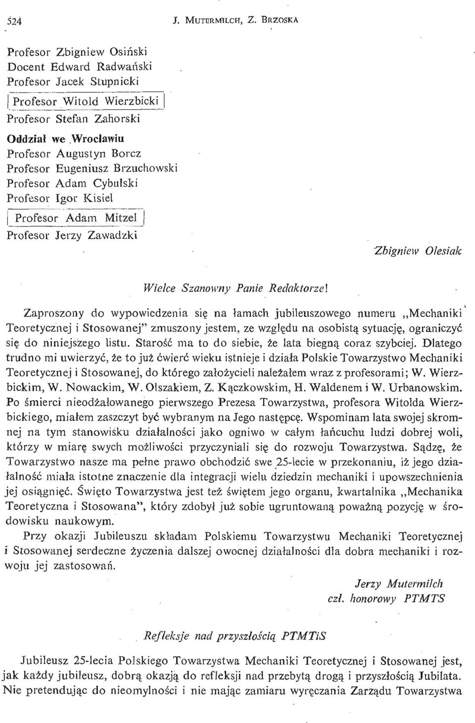 Eugeniusz Brzuchowski Profesor Adam Cybulski Profesor Igor Kisiel j Profesor Adam Mitzel Profesor Jerzy Zawadzki Zbigniew Olesiak Wielce Szanowny Panie Redaktorze] Zaproszony do wypowiedzenia się na