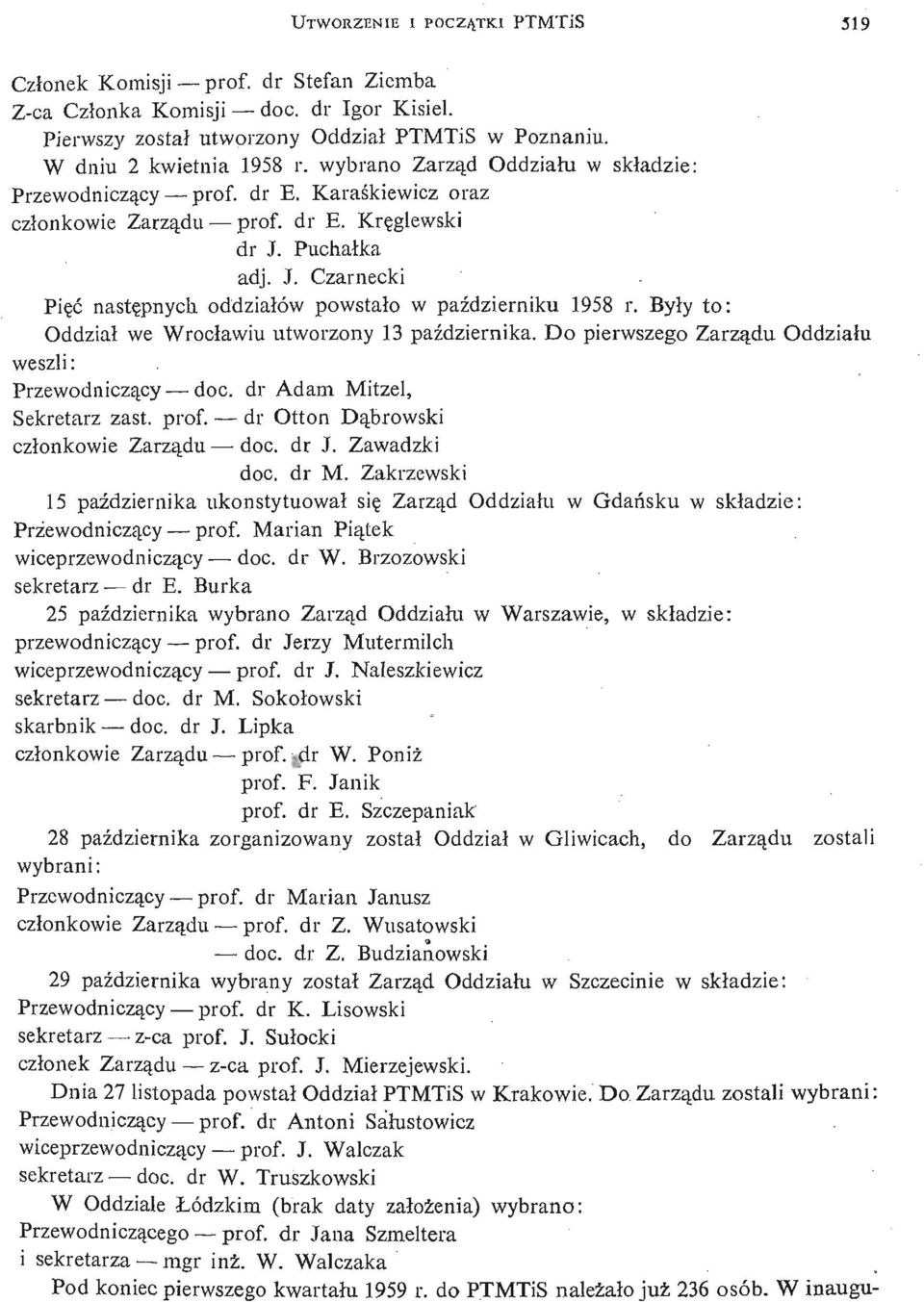 Puchatka adj. J. Czarnecki Pię ć nastę pnych oddziałów powstał o w paź dzierniku 1958 r. Były to: Oddział we Wrocławiu utworzony 13 paź dziernika.