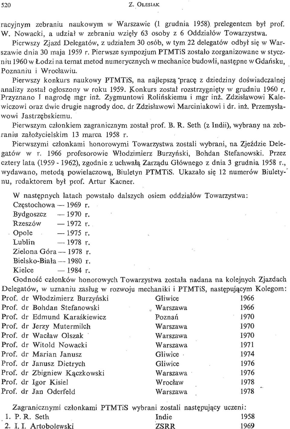 Pierwsze sympozjum PTMTiS zostało zorganizowane w styczniu 1960 w Łodzi na temat metod numerycznych w mechanice budowli, nastę pne w G dań sku, Poznaniu i Wrocławiu.
