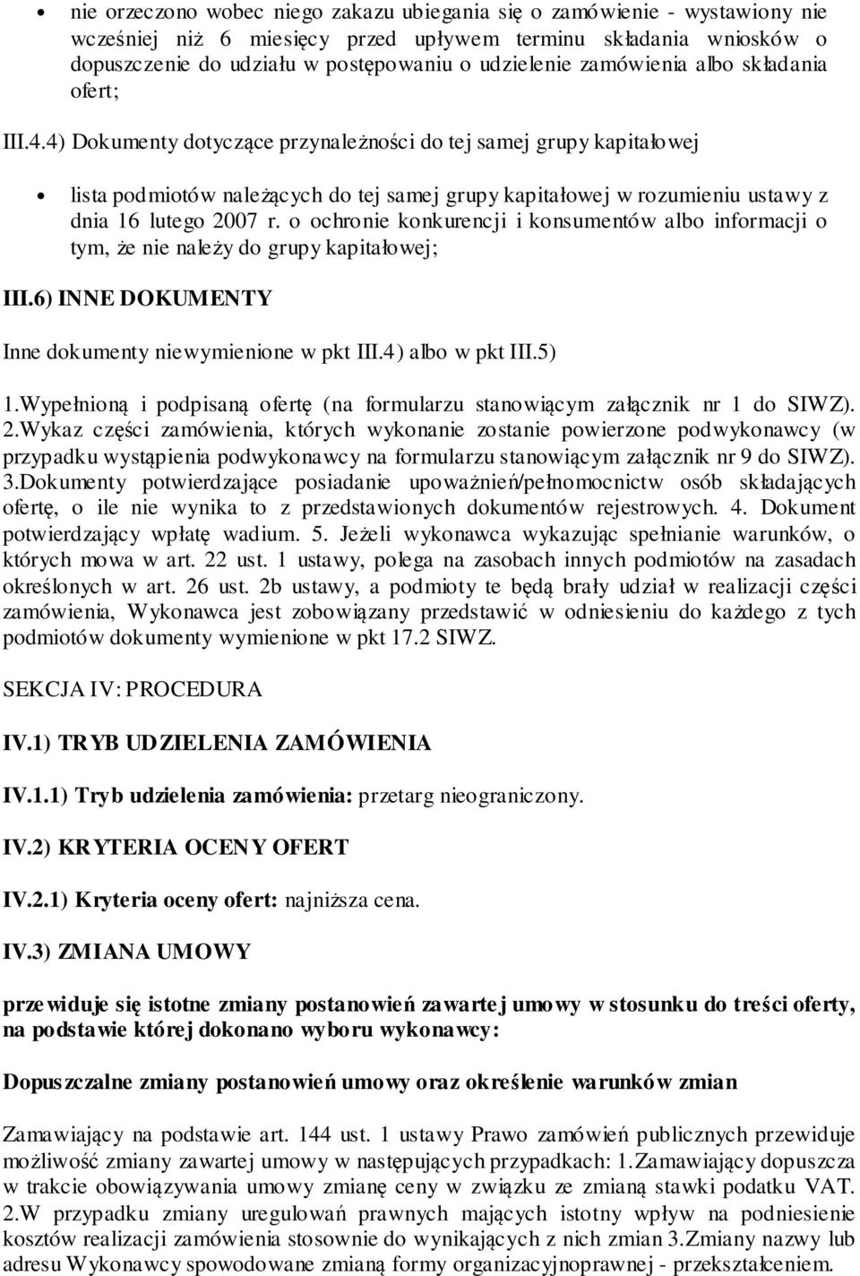 4) Dokumenty dotyczące przynależności do tej samej grupy kapitałowej lista podmiotów należących do tej samej grupy kapitałowej w rozumieniu ustawy z dnia 16 lutego 2007 r.