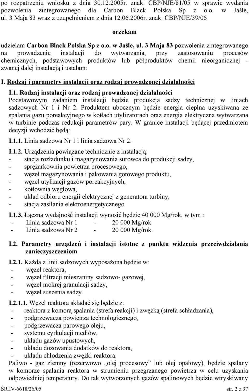 3 Maja 83 pozwolenia zintegrowanego na prowadzenie instalacji do wytwarzania, przy zastosowaniu procesów chemicznych, podstawowych produktów lub półproduktów chemii nieorganicznej - zwanej dalej