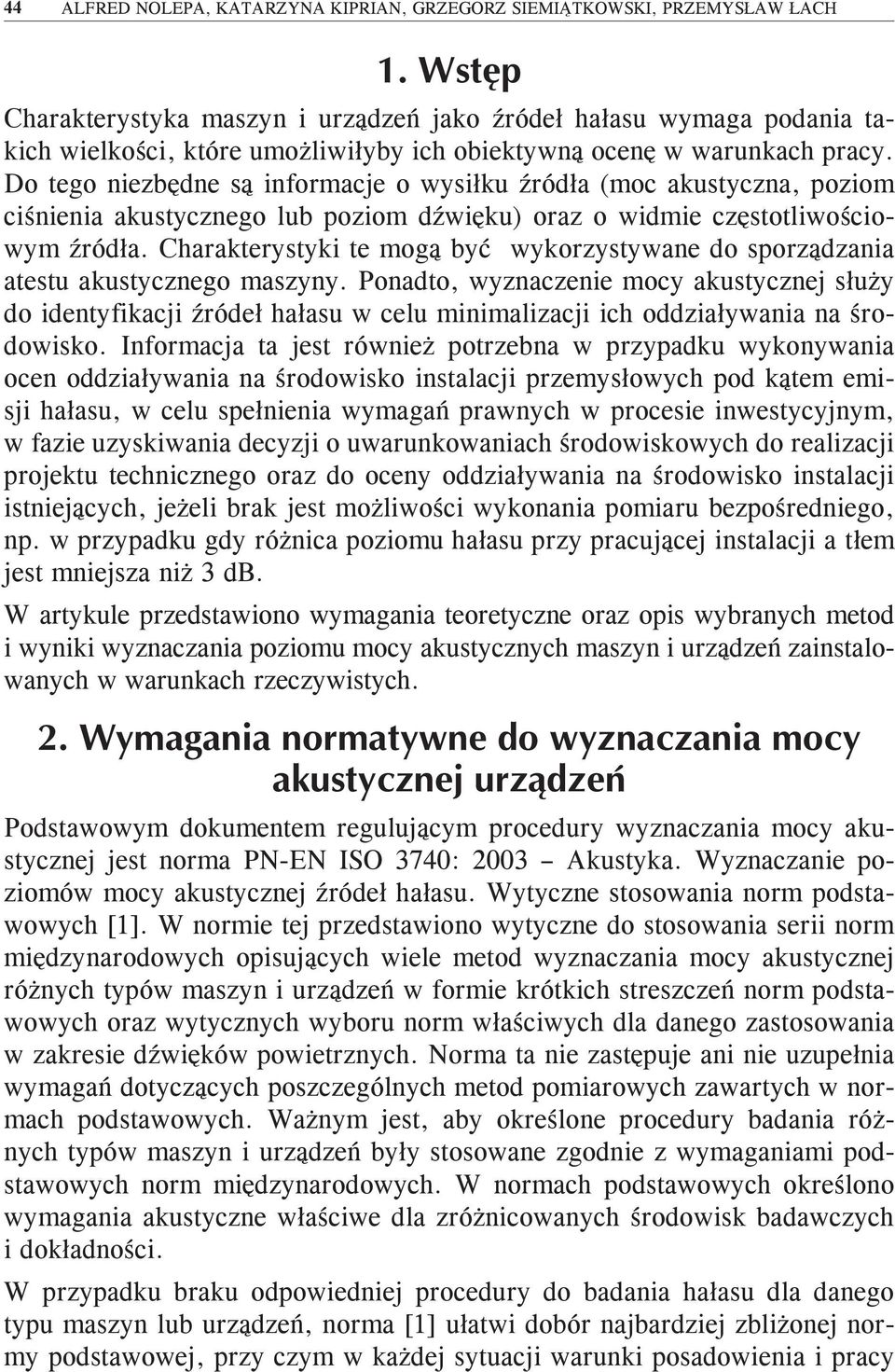 Charakterystyki te mogą być wykorzystywane do sporządzania atestu akustycznego maszyny.