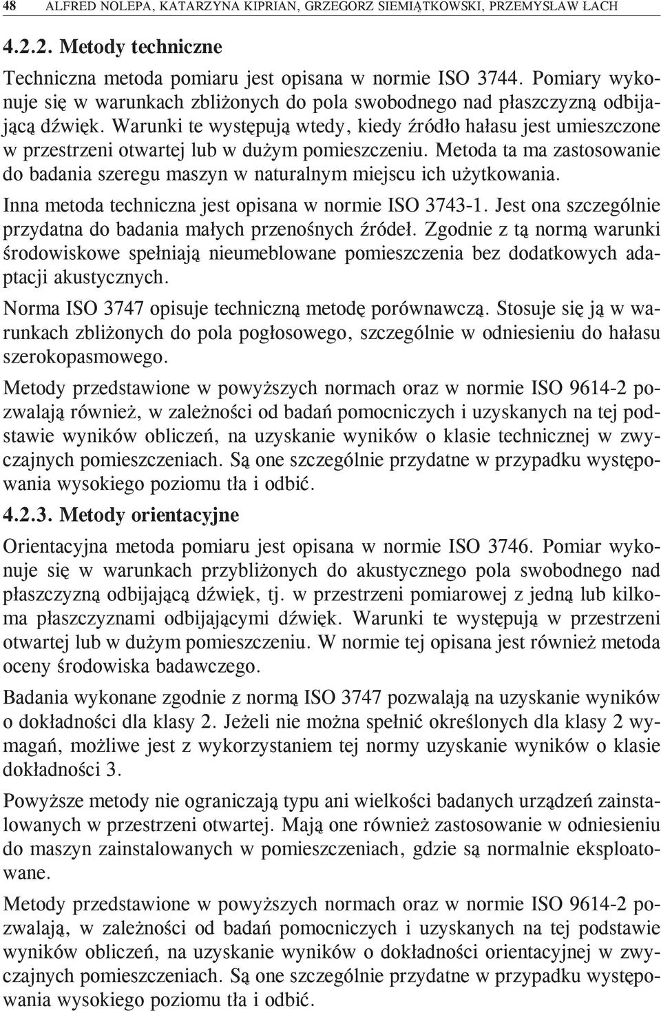 Warunki te występują wtedy, kiedy źródło hałasu jest umieszczone w przestrzeni otwartej lub w dużym pomieszczeniu.