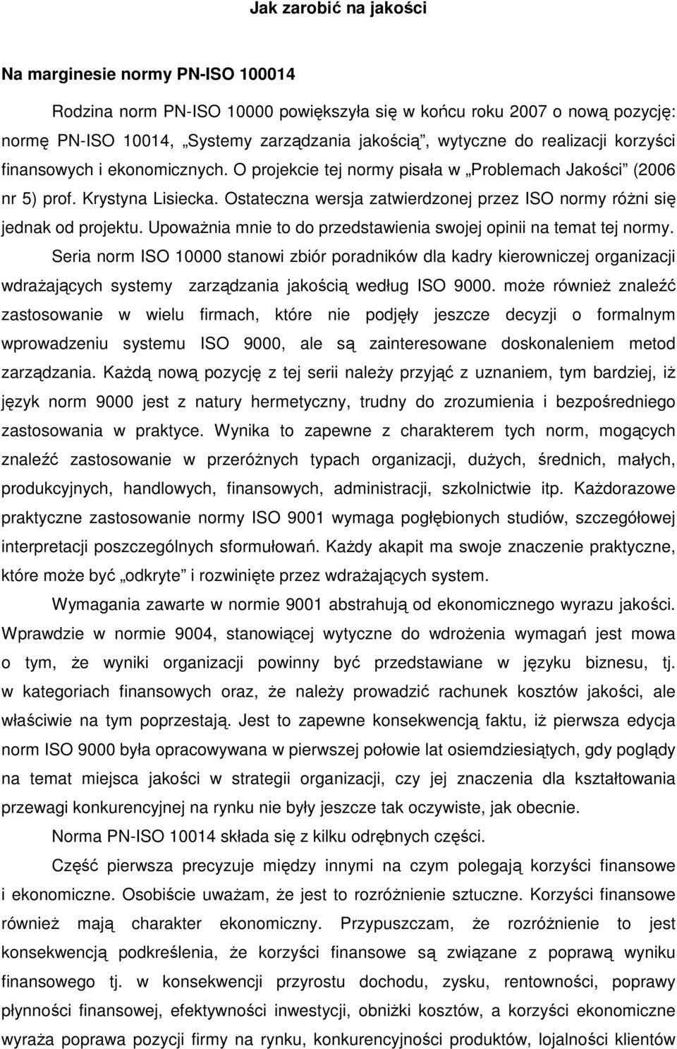 Ostateczna wersja zatwierdzonej przez ISO normy różni się jednak od projektu. Upoważnia mnie to do przedstawienia swojej opinii na temat tej normy.