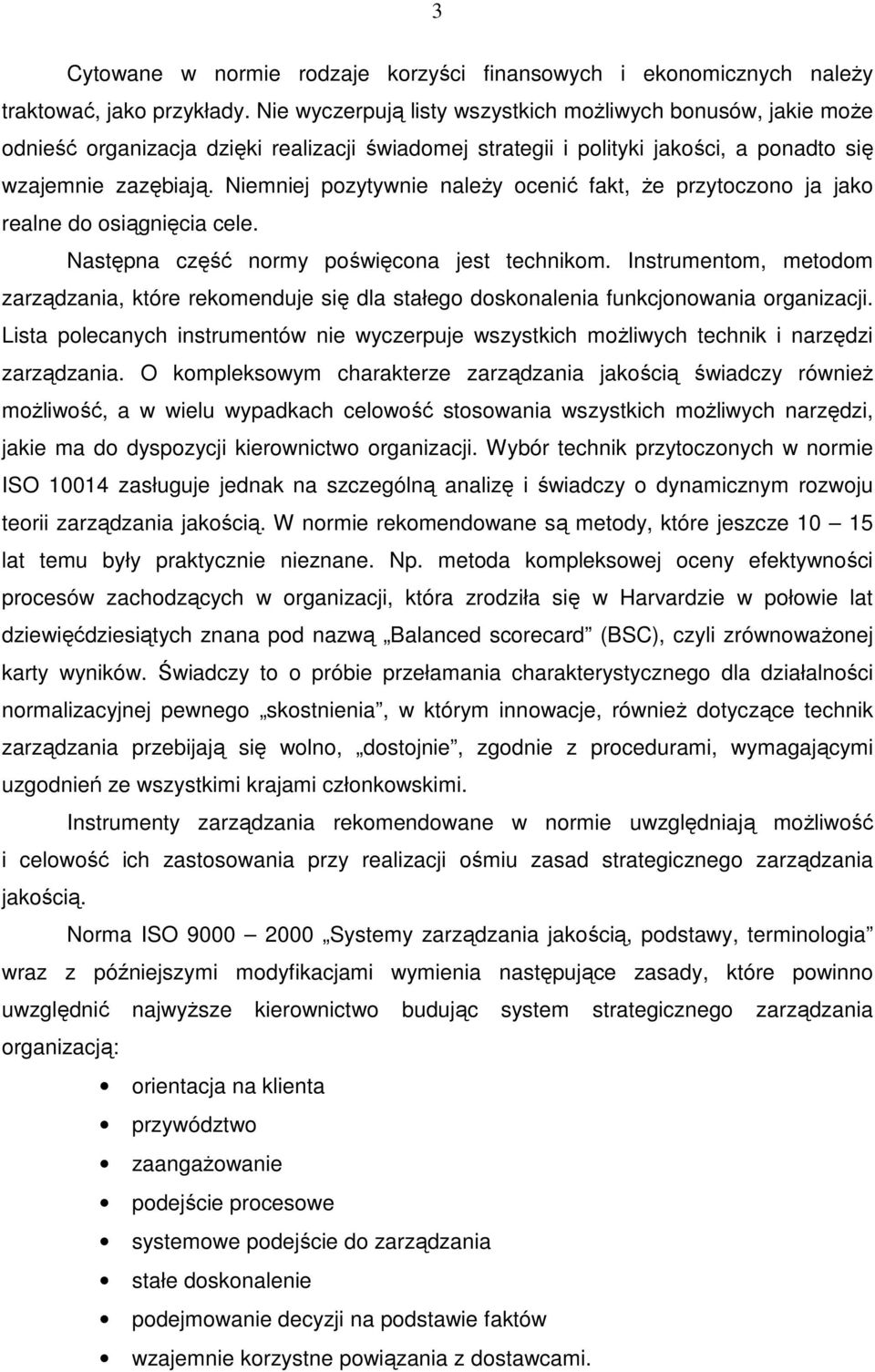 Niemniej pozytywnie należy ocenić fakt, że przytoczono ja jako realne do osiągnięcia cele. Następna część normy poświęcona jest technikom.