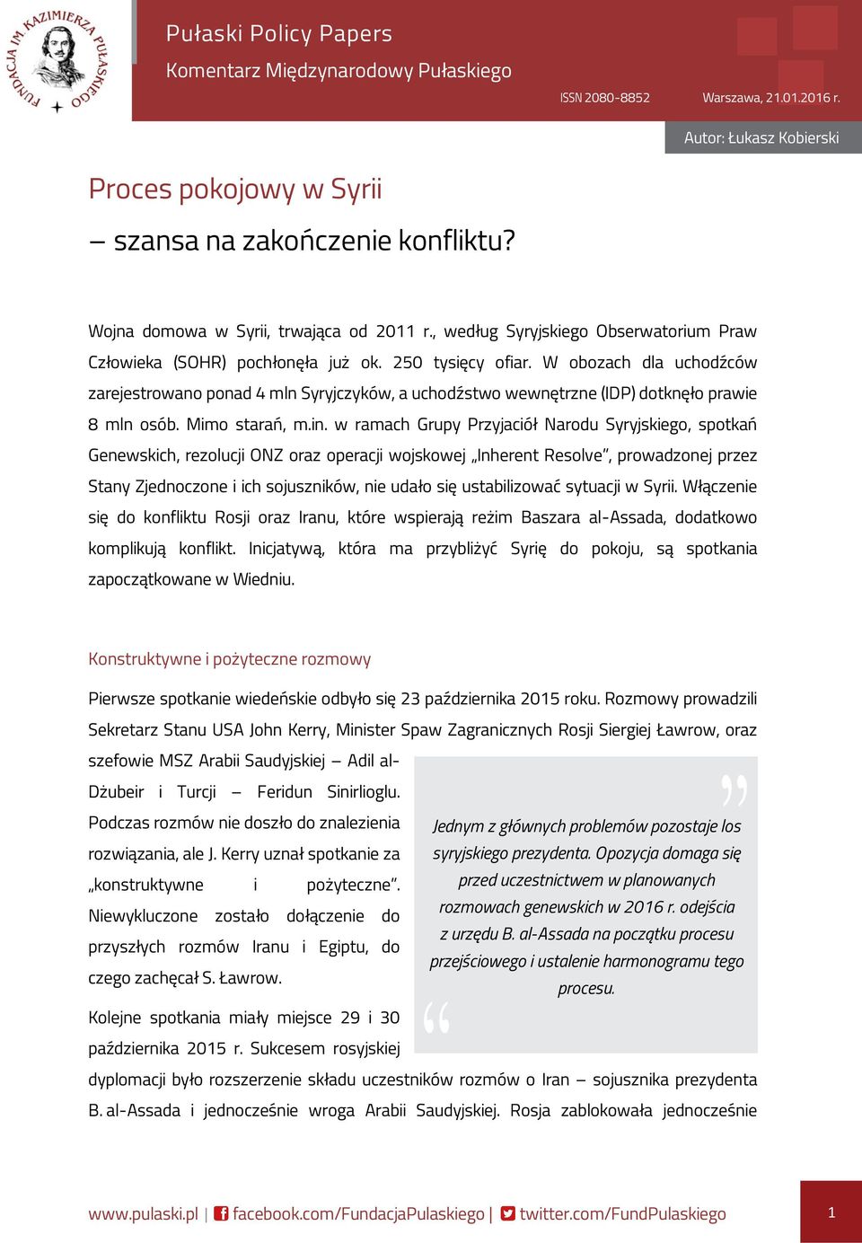 W obozach dla uchodźców zarejestrowano ponad 4 mln Syryjczyków, a uchodźstwo wewnętrzne (IDP) dotknęło prawie 8 mln osób. Mimo starań, m.in.