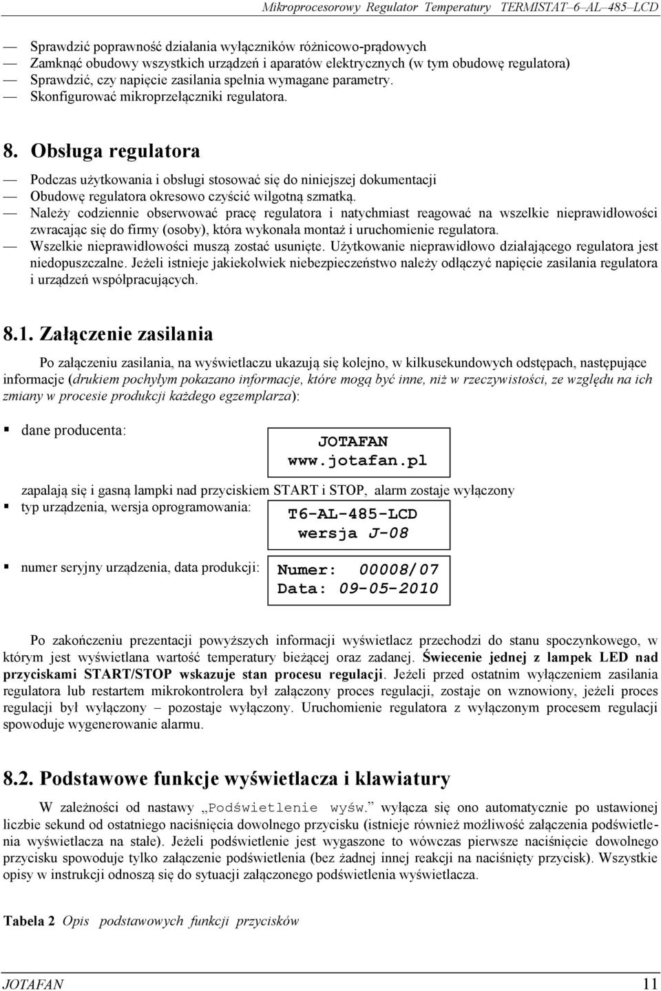 Obsługa regulatora Podczas użytkowania i obsługi stosować się do niniejszej dokumentacji Obudowę regulatora okresowo czyścić wilgotną szmatką.