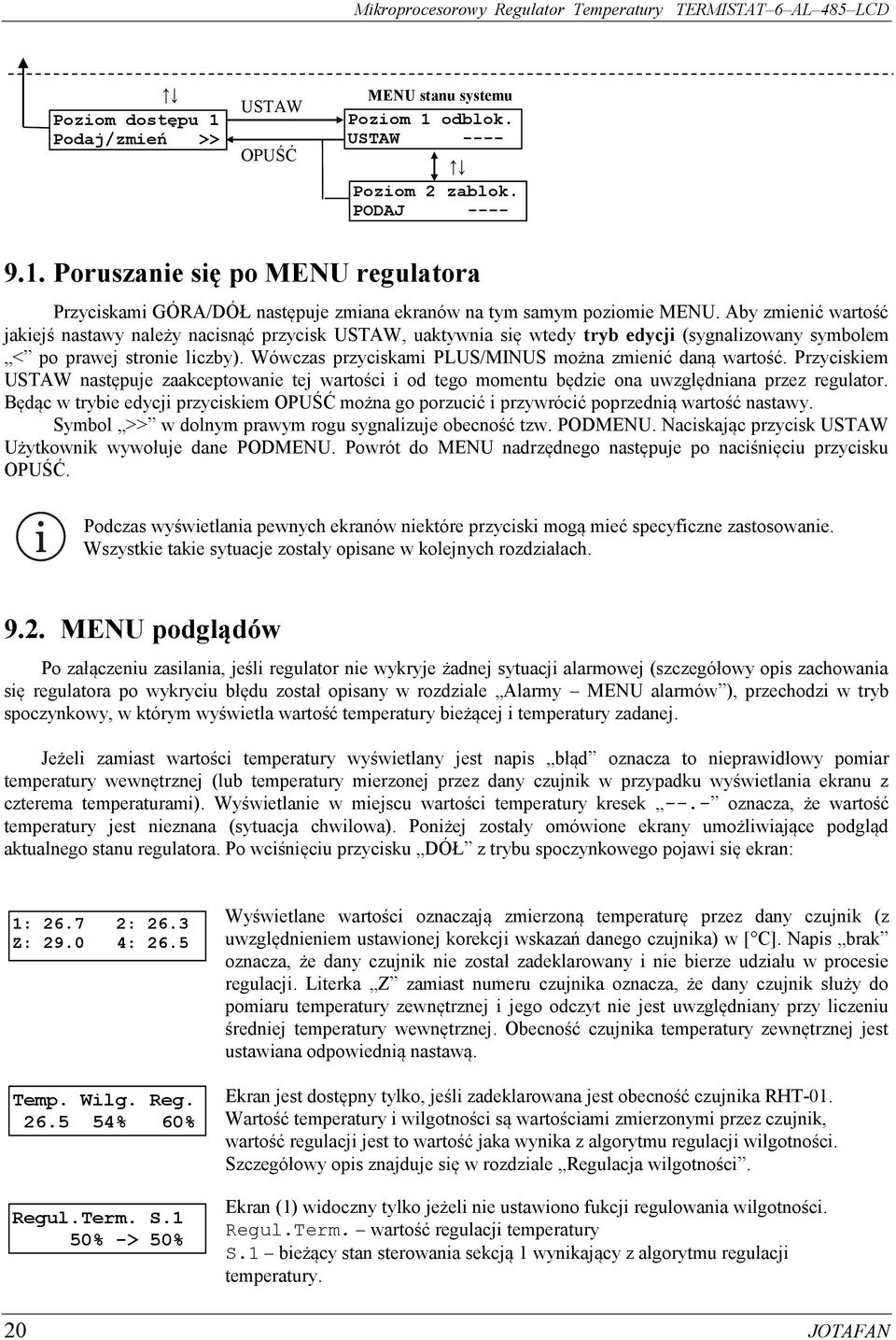 Aby zmienić wartość jakiejś nastawy należy nacisnąć przycisk USTAW, uaktywnia się wtedy tryb edycji (sygnalizowany symbolem < po prawej stronie liczby).