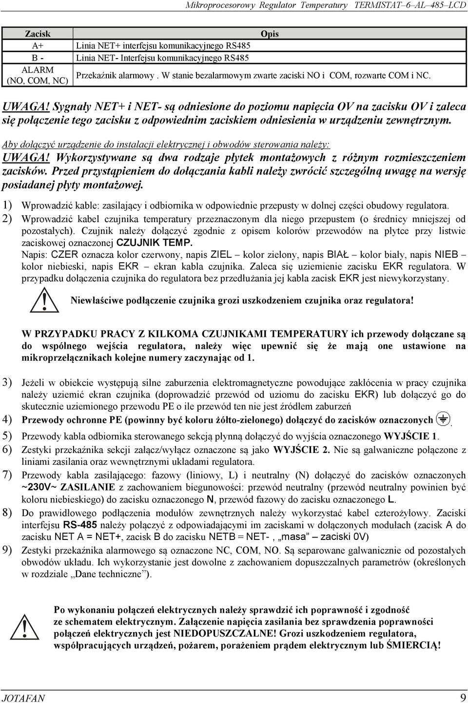 Sygnały NET+ i NET- są odniesione do poziomu napięcia OV na zacisku OV i zaleca się połączenie tego zacisku z odpowiednim zaciskiem odniesienia w urządzeniu zewnętrznym.