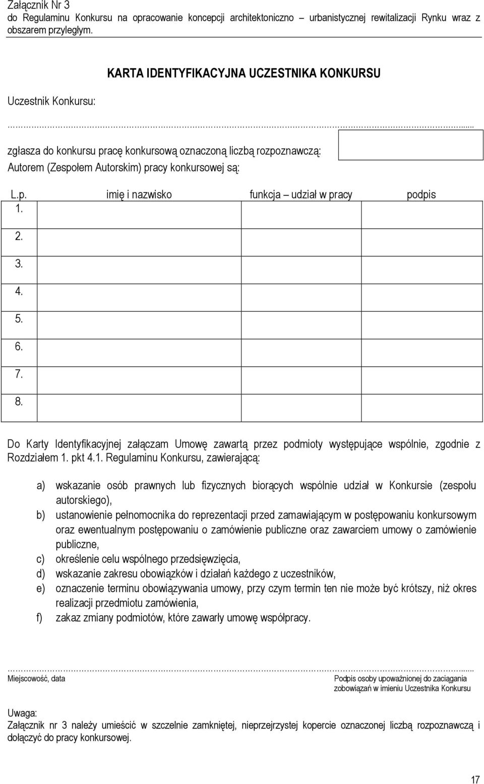 2. 3. 4. 5. 6. 7. 8. Do Karty Identyfikacyjnej załączam Umowę zawartą przez podmioty występujące wspólnie, zgodnie z Rozdziałem 1.