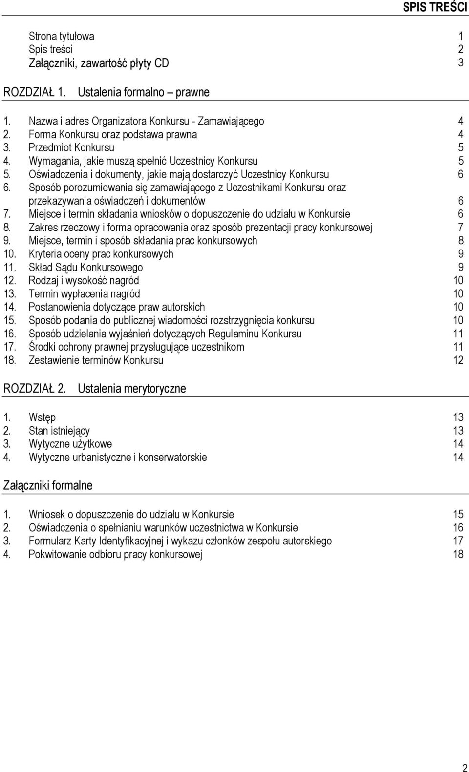 Sposób porozumiewania się zamawiającego z Uczestnikami Konkursu oraz przekazywania oświadczeń i dokumentów 6 7. Miejsce i termin składania wniosków o dopuszczenie do udziału w Konkursie 6 8.