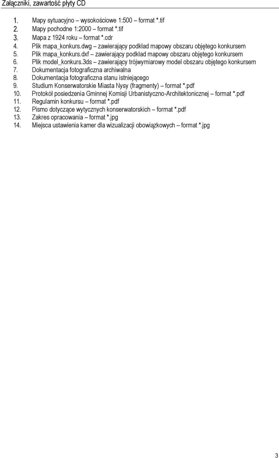 3ds zawierający trójwymiarowy model obszaru objętego konkursem 7. Dokumentacja fotograficzna archiwalna 8. Dokumentacja fotograficzna stanu istniejącego 9.